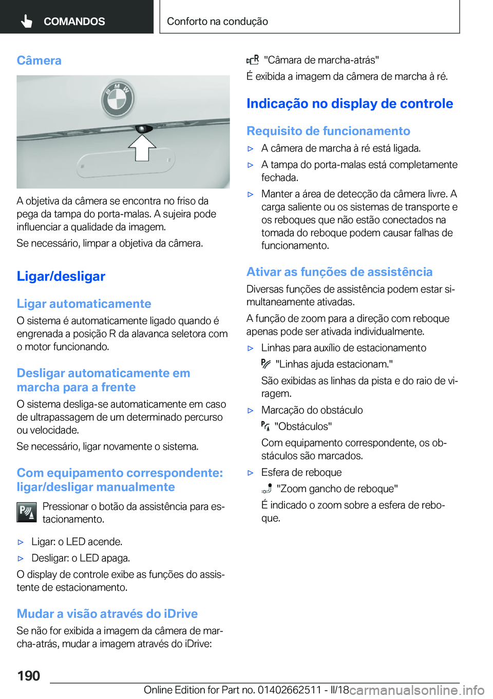 BMW X5 M 2018  Manual do condutor (in Portuguese) �C�â�m�e�r�a
�A� �o�b�j�e�t�i�v�a� �d�a� �c�â�m�e�r�a� �s�e� �e�n�c�o�n�t�r�a� �n�o� �f�r�i�s�o� �d�a�p�e�g�a� �d�a� �t�a�m�p�a� �d�o� �p�o�r�t�a�-�m�a�l�a�s�.� �A� �s�u�j�e�i�r�a� �p�o�d�e
�i�n�f�l