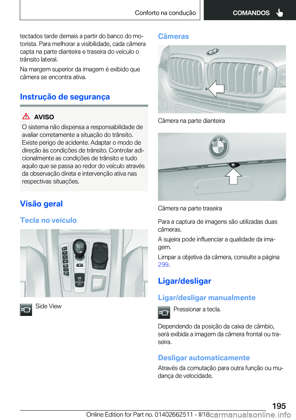 BMW X5 M 2018  Manual do condutor (in Portuguese) �t�e�c�t�a�d�o�s� �t�a�r�d�e� �d�e�m�a�i�s� �a� �p�a�r�t�i�r� �d�o� �b�a�n�c�o� �d�o� �m�oª
�t�o�r�i�s�t�a�.� �P�a�r�a� �m�e�l�h�o�r�a�r� �a� �v�i�s�i�b�i�l�i�d�a�d�e�,� �c�a�d�a� �c�â�m�e�r�a �c�a