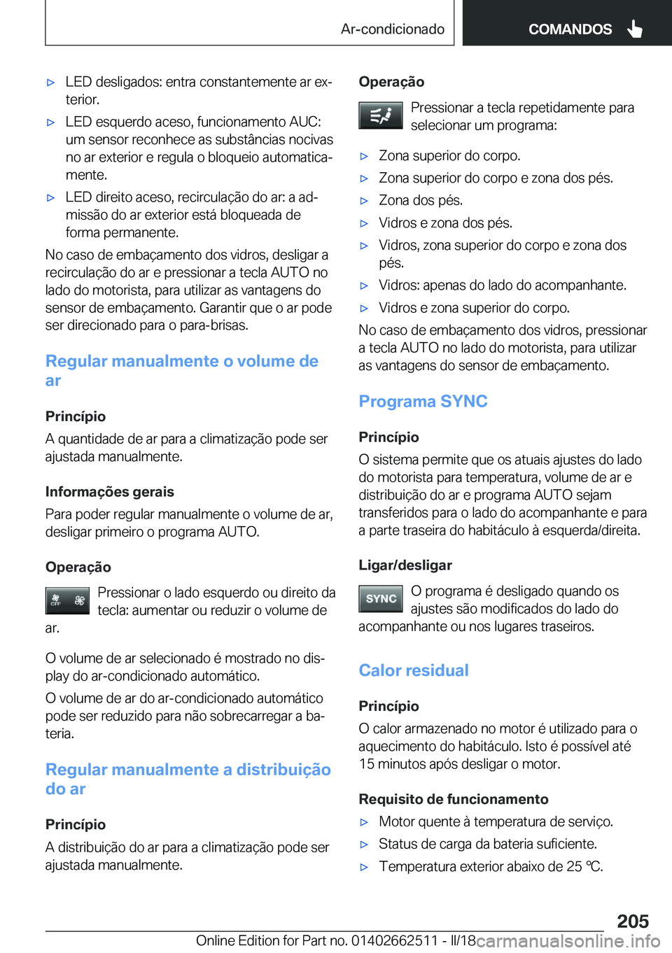 BMW X5 M 2018  Manual do condutor (in Portuguese) 'x�L�E�D� �d�e�s�l�i�g�a�d�o�s�:� �e�n�t�r�a� �c�o�n�s�t�a�n�t�e�m�e�n�t�e� �a�r� �e�xª
�t�e�r�i�o�r�.'x�L�E�D� �e�s�q�u�e�r�d�o� �a�c�e�s�o�,� �f�u�n�c�i�o�n�a�m�e�n�t�o� �A�U�C�:
�u�m� �s�