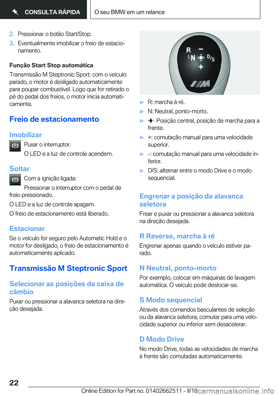 BMW X5 M 2018  Manual do condutor (in Portuguese) �2�.�P�r�e�s�s�i�o�n�a�r� �o� �b�o�t�ã�o� �S�t�a�r�t�/�S�t�o�p�.�3�.�E�v�e�n�t�u�a�l�m�e�n�t�e� �i�m�o�b�i�l�i�z�a�r� �o� �f�r�e�i�o� �d�e� �e�s�t�a�c�i�oª
�n�a�m�e�n�t�o�.
�F�u�n�