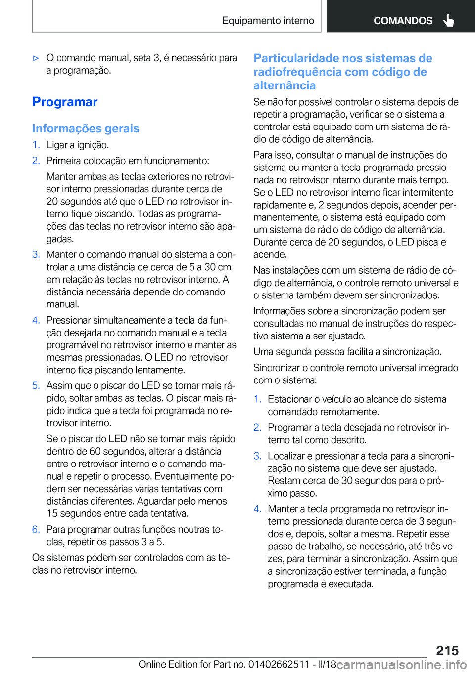BMW X5 M 2018  Manual do condutor (in Portuguese) 'x�O� �c�o�m�a�n�d�o� �m�a�n�u�a�l�,� �s�e�t�a� �3�,� �é� �n�e�c�e�s�s�á�r�i�o� �p�a�r�a
�a� �p�r�o�g�r�a�m�a�