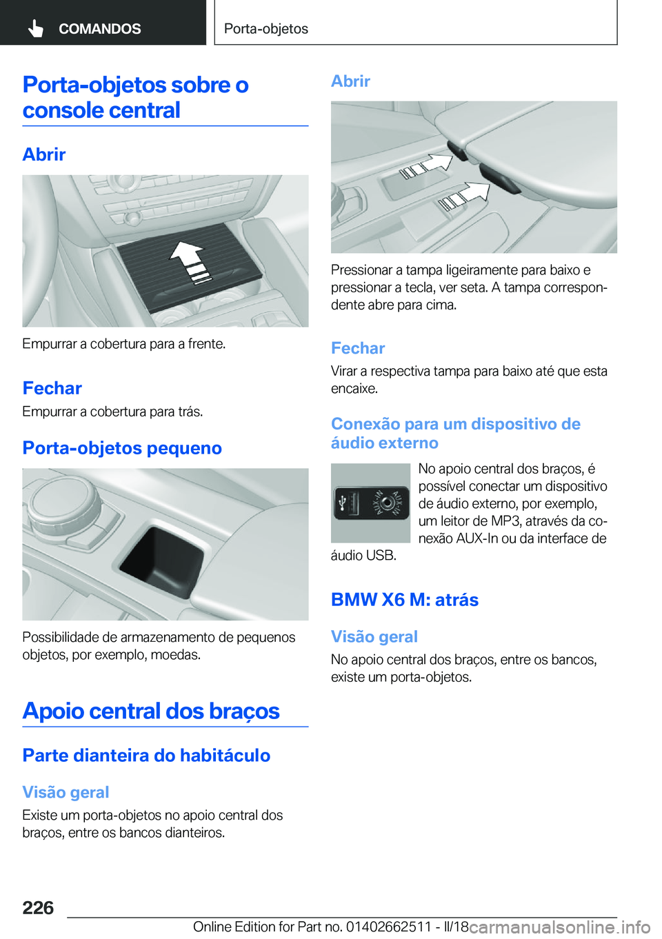BMW X5 M 2018  Manual do condutor (in Portuguese) �P�o�r�t�a�-�o�b�j�e�t�o�s��s�o�b�r�e��o
�c�o�n�s�o�l�e��c�e�n�t�r�a�l
�A�b�r�i�r
�E�m�p�u�r�r�a�r� �a� �c�o�b�e�r�t�u�r�a� �p�a�r�a� �a� �f�r�e�n�t�e�.
�F�e�c�h�a�r �E�m�p�u�r�r�a�r� �a� �c�o�b�e�