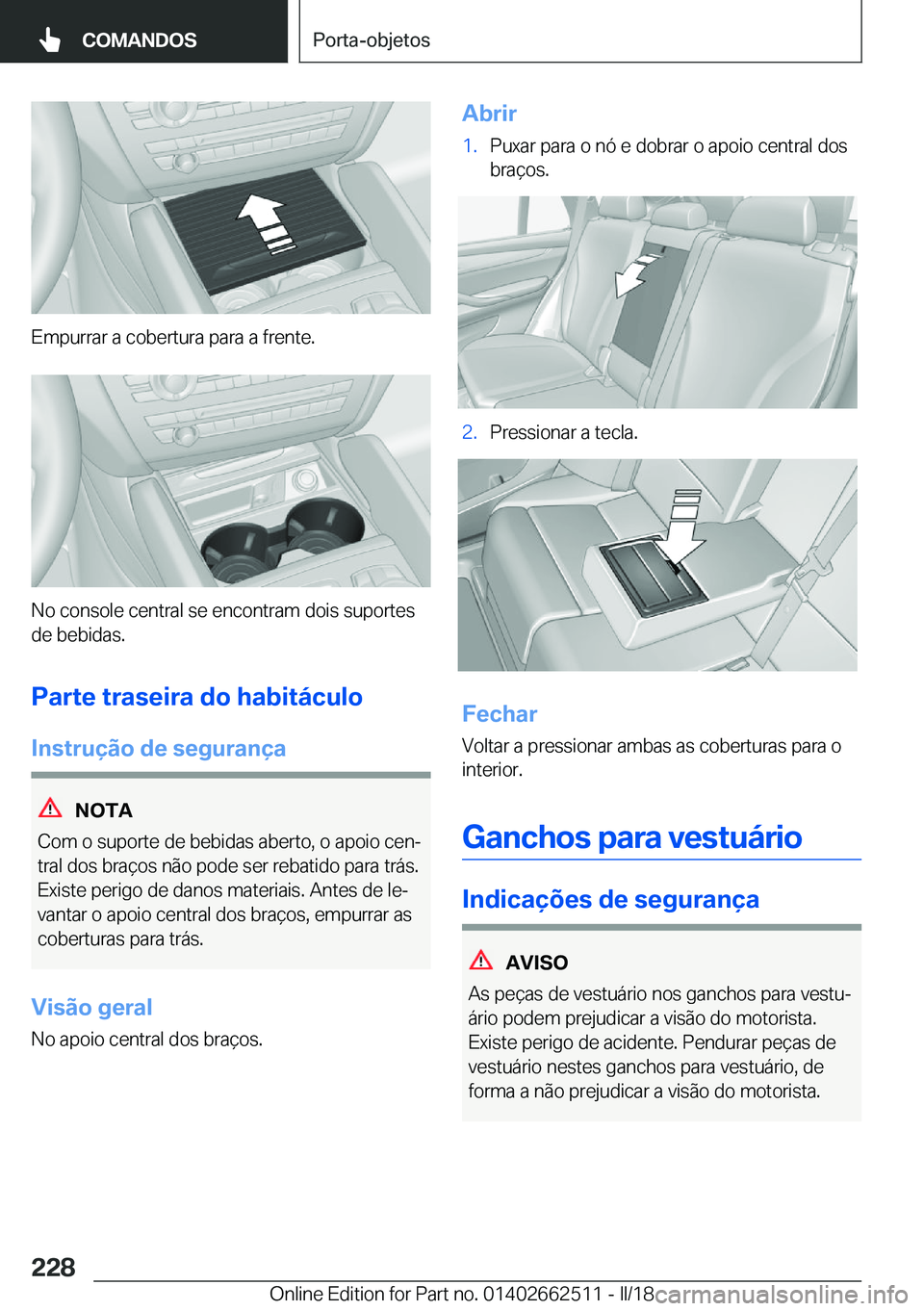 BMW X5 M 2018  Manual do condutor (in Portuguese) �E�m�p�u�r�r�a�r� �a� �c�o�b�e�r�t�u�r�a� �p�a�r�a� �a� �f�r�e�n�t�e�.
�N�o� �c�o�n�s�o�l�e� �c�e�n�t�r�a�l� �s�e� �e�n�c�o�n�t�r�a�m� �d�o�i�s� �s�u�p�o�r�t�e�s
�d�e� �b�e�b�i�d�a�s�.
�P�a�r�t�e��t�
