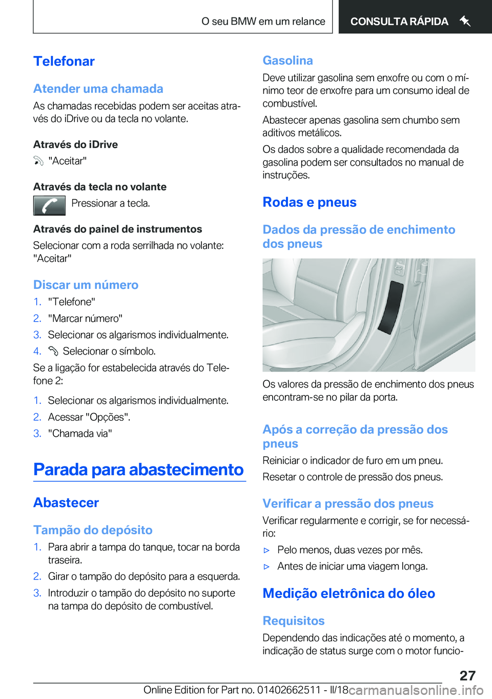 BMW X5 M 2018  Manual do condutor (in Portuguese) �T�e�l�e�f�o�n�a�r
�A�t�e�n�d�e�r��u�m�a��c�h�a�m�a�d�a �A�s� �c�h�a�m�a�d�a�s� �r�e�c�e�b�i�d�a�s� �p�o�d�e�m� �s�e�r� �a�c�e�i�t�a�s� �a�t�r�aª�v�é�s� �d�o� �i�D�r�i�v�e� �o�u� �d�a� �t�e�c�l�a