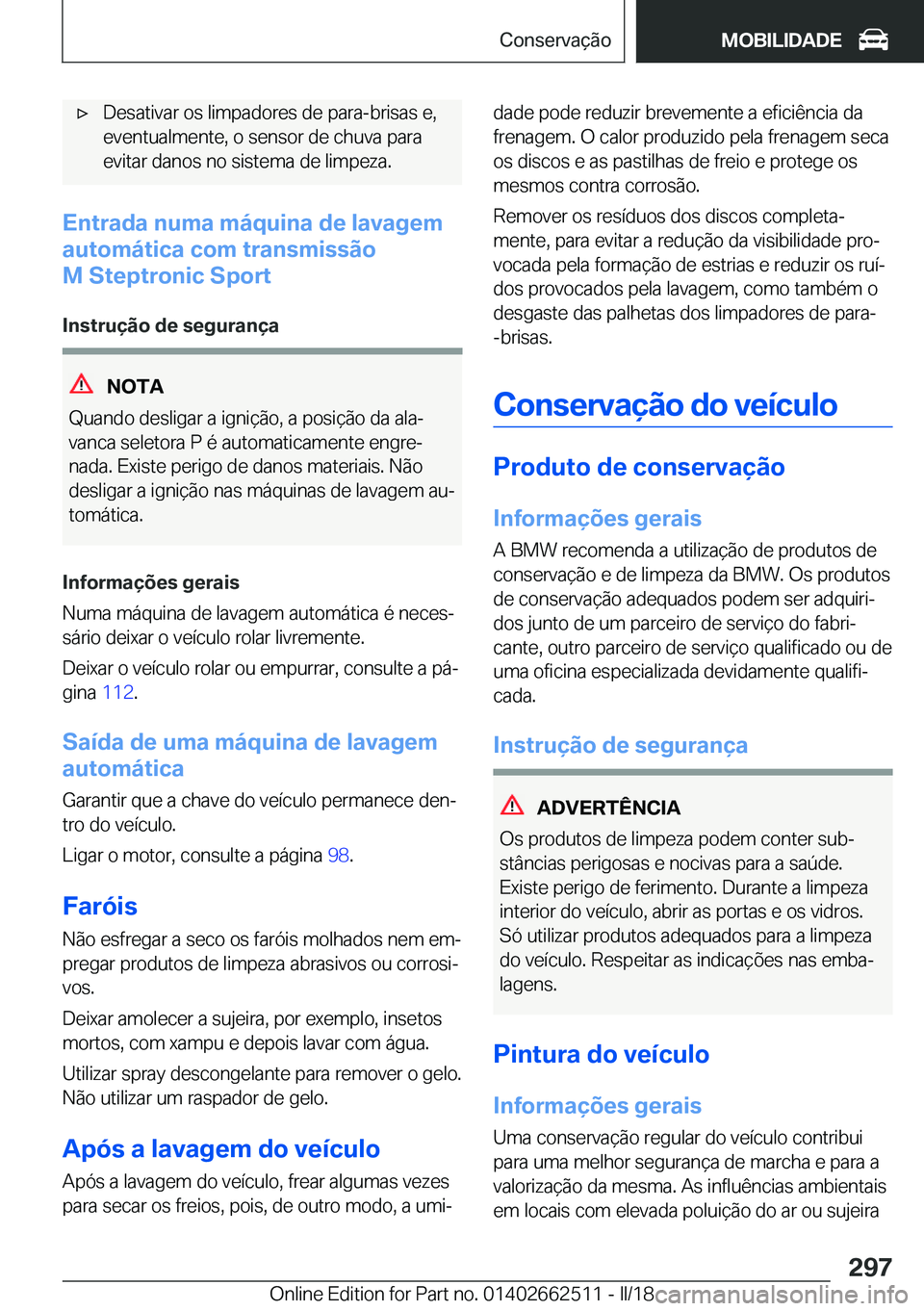 BMW X5 M 2018  Manual do condutor (in Portuguese) 'x�D�e�s�a�t�i�v�a�r� �o�s� �l�i�m�p�a�d�o�r�e�s� �d�e� �p�a�r�a�-�b�r�i�s�a�s� �e�,�e�v�e�n�t�u�a�l�m�e�n�t�e�,� �o� �s�e�n�s�o�r� �d�e� �c�h�u�v�a� �p�a�r�a
�e�v�i�t�a�r� �d�a�n�o�s� �n�o� �s�i�