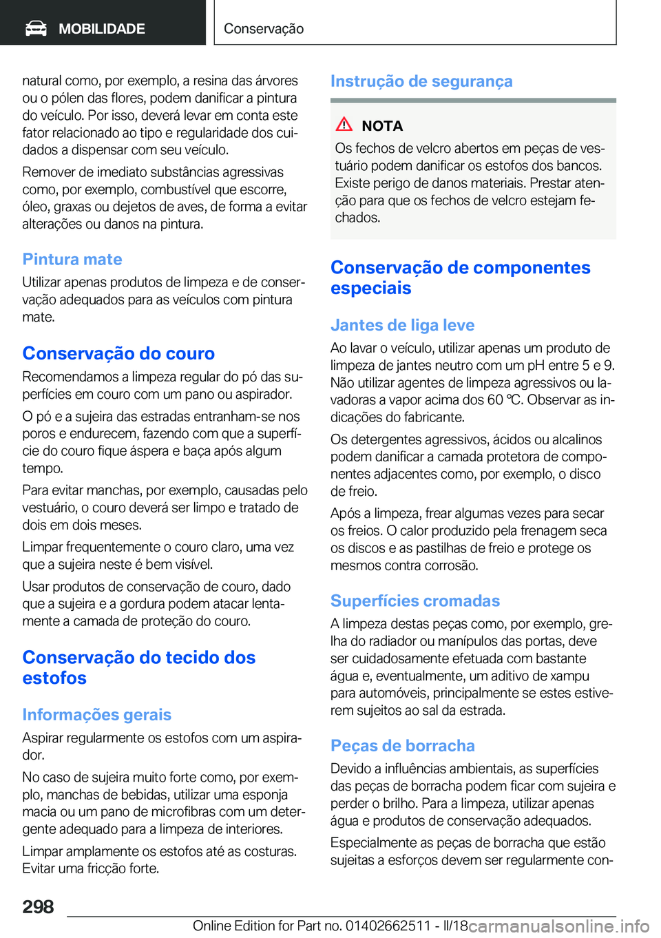 BMW X5 M 2018  Manual do condutor (in Portuguese) �n�a�t�u�r�a�l� �c�o�m�o�,� �p�o�r� �e�x�e�m�p�l�o�,� �a� �r�e�s�i�n�a� �d�a�s� �á�r�v�o�r�e�s�o�u� �o� �p�ó�l�e�n� �d�a�s� �f�l�o�r�e�s�,� �p�o�d�e�m� �d�a�n�i�f�i�c�a�r� �a� �p�i�n�t�u�r�a
�d�o� �