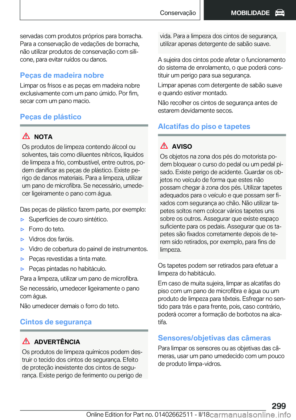 BMW X5 M 2018  Manual do condutor (in Portuguese) �s�e�r�v�a�d�a�s� �c�o�m� �p�r�o�d�u�t�o�s� �p�r�ó�p�r�i�o�s� �p�a�r�a� �b�o�r�r�a�c�h�a�.�P�a�r�a� �a� �c�o�n�s�e�r�v�a�