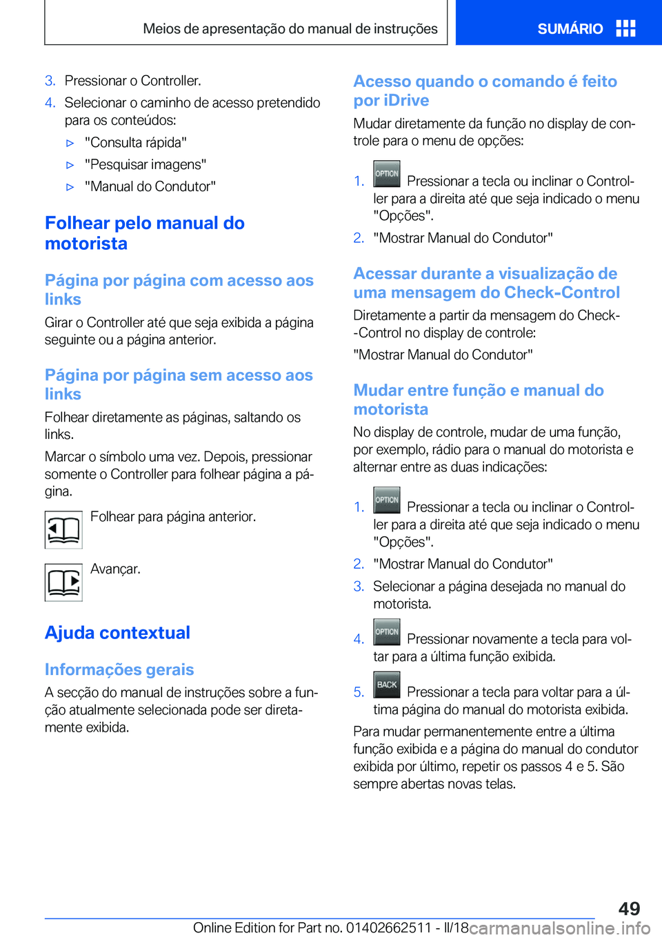 BMW X5 M 2018  Manual do condutor (in Portuguese) �3�.�P�r�e�s�s�i�o�n�a�r� �o� �C�o�n�t�r�o�l�l�e�r�.�4�.�S�e�l�e�c�i�o�n�a�r� �o� �c�a�m�i�n�h�o� �d�e� �a�c�e�s�s�o� �p�r�e�t�e�n�d�i�d�o
�p�a�r�a� �o�s� �c�o�n�t�e�