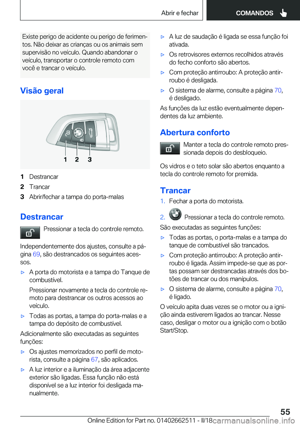 BMW X5 M 2018  Manual do condutor (in Portuguese) �E�x�i�s�t�e� �p�e�r�i�g�o� �d�e� �a�c�i�d�e�n�t�e� �o�u� �p�e�r�i�g�o� �d�e� �f�e�r�i�m�e�nª�t�o�s�.� �N�ã�o� �d�e�i�x�a�r� �a�s� �c�r�i�a�n�