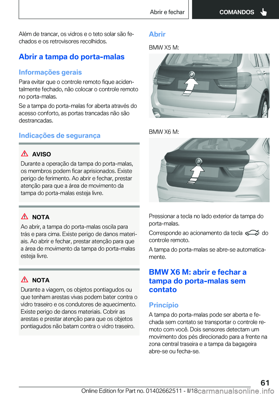 BMW X5 M 2018  Manual do condutor (in Portuguese) �A�l�é�m� �d�e� �t�r�a�n�c�a�r�,� �o�s� �v�i�d�r�o�s� �e� �o� �t�e�t�o� �s�o�l�a�r� �s�ã�o� �f�eª
�c�h�a�d�o�s� �e� �o�s� �r�e�t�r�o�v�i�s�o�r�e�s� �r�e�c�o�l�h�i�d�o�s�.
�A�b�r�i�r��a��t�a�m�p�