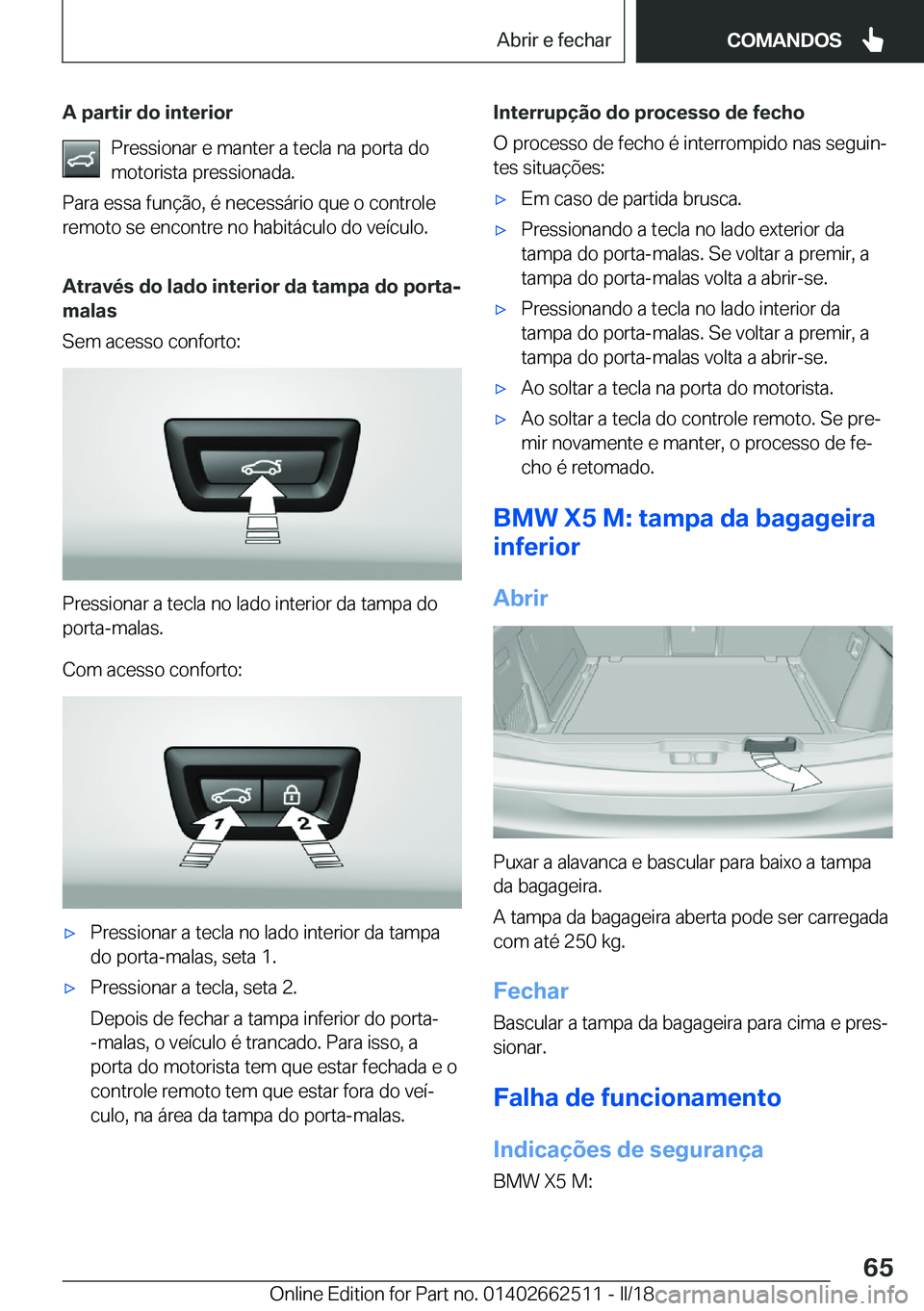 BMW X5 M 2018  Manual do condutor (in Portuguese) �A��p�a�r�t�i�r��d�o��i�n�t�e�r�i�o�r�P�r�e�s�s�i�o�n�a�r� �e� �m�a�n�t�e�r� �a� �t�e�c�l�a� �n�a� �p�o�r�t�a� �d�o
�m�o�t�o�r�i�s�t�a� �p�r�e�s�s�i�o�n�a�d�a�.
�P�a�r�a� �e�s�s�a� �f�u�n�
