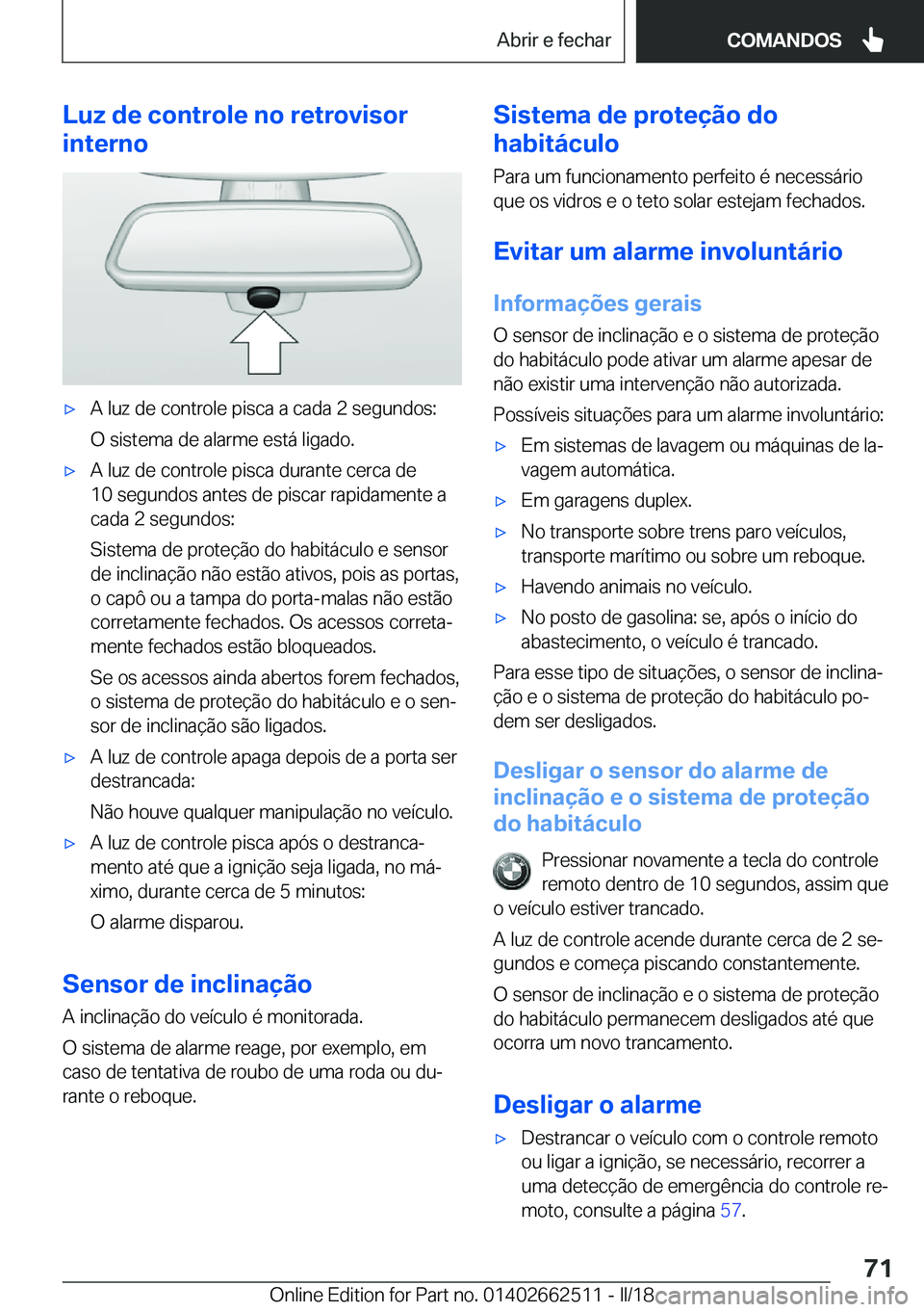 BMW X5 M 2018  Manual do condutor (in Portuguese) �L�u�z��d�e��c�o�n�t�r�o�l�e��n�o��r�e�t�r�o�v�i�s�o�r
�i�n�t�e�r�n�o'x�A� �l�u�z� �d�e� �c�o�n�t�r�o�l�e� �p�i�s�c�a� �a� �c�a�d�a� �2� �s�e�g�u�n�d�o�s�:
�O� �s�i�s�t�e�m�a� �d�e� �a�l�a�r�m