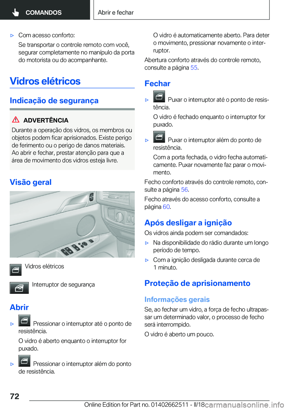 BMW X5 M 2018  Manual do condutor (in Portuguese) 'x�C�o�m� �a�c�e�s�s�o� �c�o�n�f�o�r�t�o�:
�S�e� �t�r�a�n�s�p�o�r�t�a�r� �o� �c�o�n�t�r�o�l�e� �r�e�m�o�t�o� �c�o�m� �v�o�c�ê�,
�s�e�g�u�r�a�r� �c�o�m�p�l�e�t�a�m�e�n�t�e� �n�o� �m�a�n�