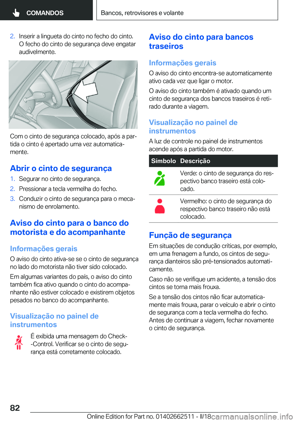 BMW X5 M 2018  Manual do condutor (in Portuguese) �2�.�I�n�s�e�r�i�r� �a� �l�i�n�g�u�e�t�a� �d�o� �c�i�n�t�o� �n�o� �f�e�c�h�o� �d�o� �c�i�n�t�o�.
�O� �f�e�c�h�o� �d�o� �c�i�n�t�o� �d�e� �s�e�g�u�r�a�n�