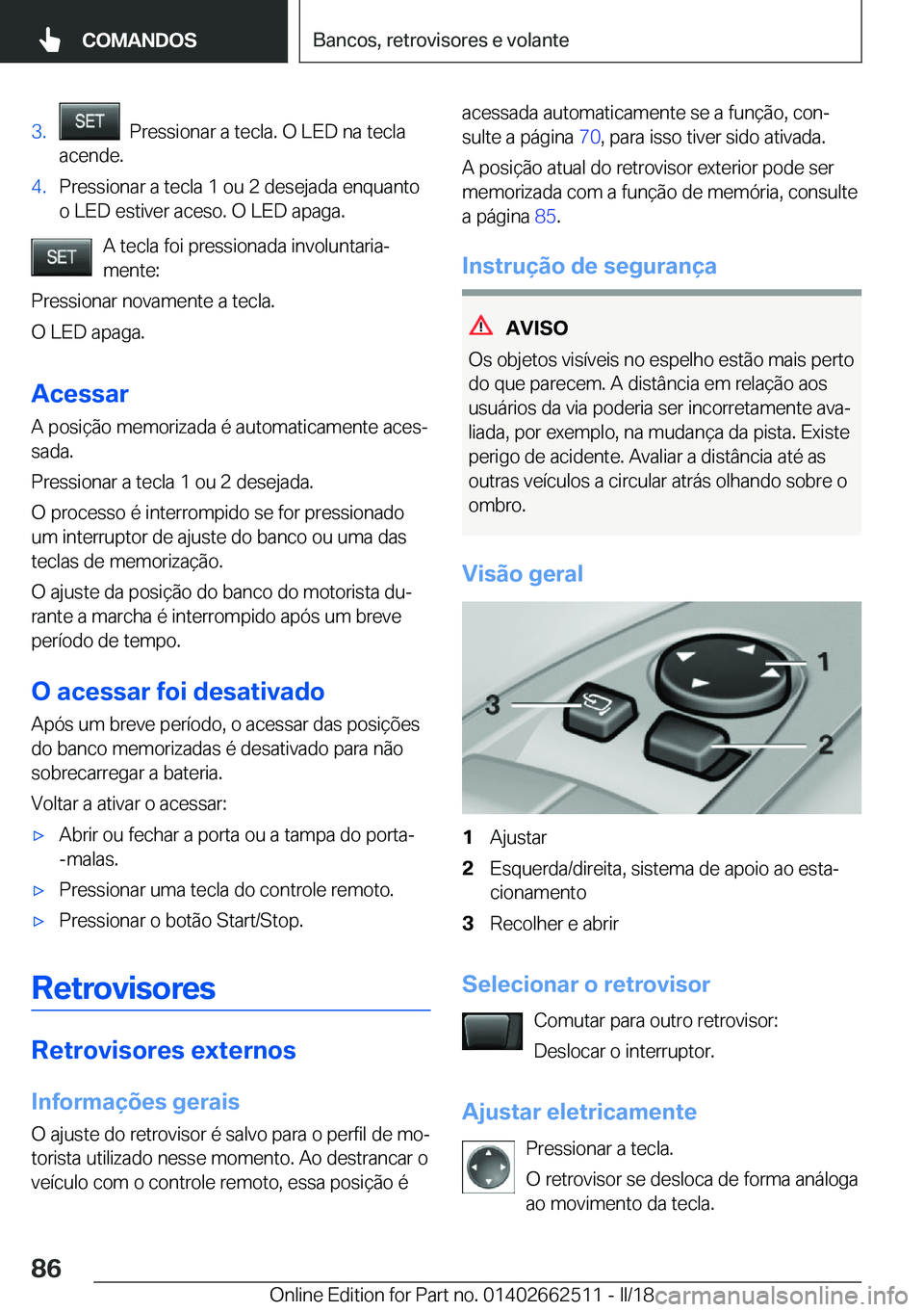 BMW X5 M 2018  Manual do condutor (in Portuguese) �3�.� � �P�r�e�s�s�i�o�n�a�r� �a� �t�e�c�l�a�.� �O� �L�E�D� �n�a� �t�e�c�l�a
�a�c�e�n�d�e�.�4�.�P�r�e�s�s�i�o�n�a�r� �a� �t�e�c�l�a� �1� �o�u� �2� �d�e�s�e�j�a�d�a� �e�n�q�u�a�n�t�o
�o� �L�E�D� �e�s�t