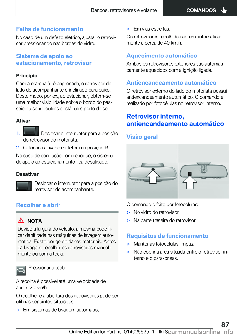 BMW X5 M 2018  Manual do condutor (in Portuguese) �F�a�l�h�a��d�e��f�u�n�c�i�o�n�a�m�e�n�t�o
�N�o� �c�a�s�o� �d�e� �u�m� �d�e�f�e�i�t�o� �e�l�é�t�r�i�c�o�,� �a�j�u�s�t�a�r� �o� �r�e�t�r�o�v�iª
�s�o�r� �p�r�e�s�s�i�o�n�a�n�d�o� �n�a�s� �b�o�r�d�a