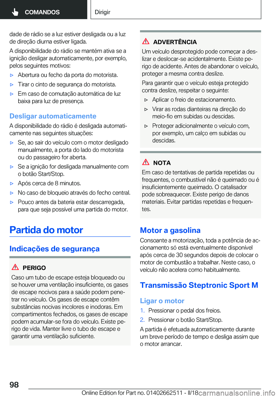 BMW X5 M 2018  Manual do condutor (in Portuguese) �d�a�d�e� �d�e� �r�á�d�i�o� �s�e� �a� �l�u�z� �e�s�t�i�v�e�r� �d�e�s�l�i�g�a�d�a� �o�u� �a� �l�u�z
�d�e� �d�i�r�e�