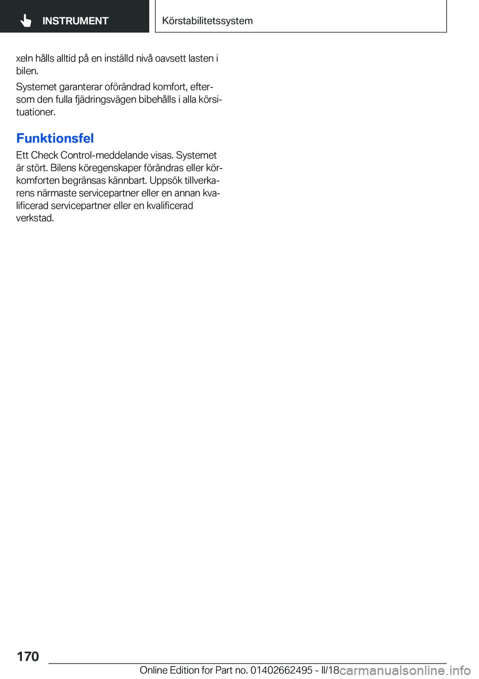 BMW X5 M 2018  InstruktionsbÖcker (in Swedish) �x�e�l�n� �h�å�l�l�s� �a�l�l�t�i�d� �p�å� �e�n� �i�n�s�t�ä�l�l�d� �n�i�v�å� �o�a�v�s�e�t�t� �l�a�s�t�e�n� �i
�b�i�l�e�n�.
�S�y�s�t�e�m�e�t� �g�a�r�a�n�t�e�r�a�r� �o�f�