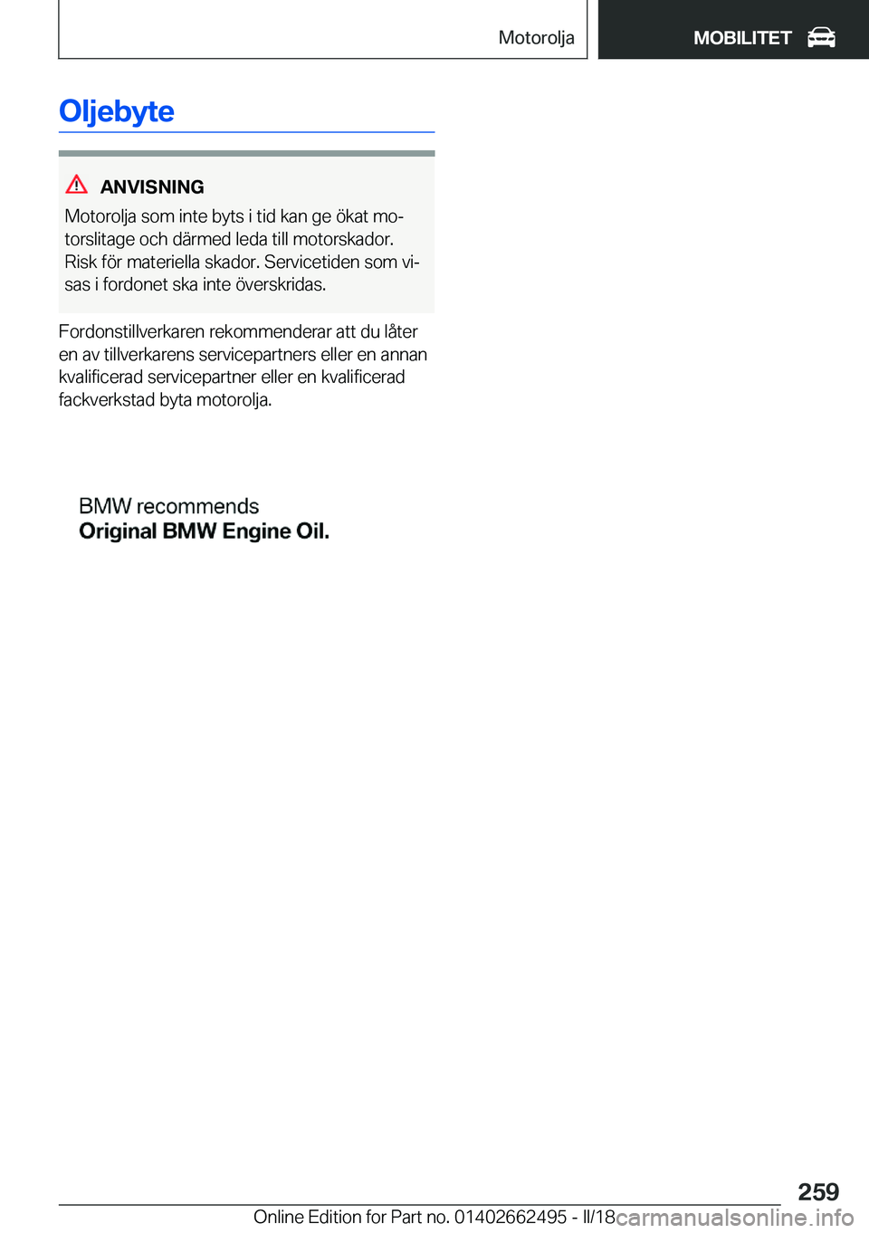 BMW X5 M 2018  InstruktionsbÖcker (in Swedish) �O�l�j�e�b�y�t�e
�A�N�V�I�S�N�I�N�G
�M�o�t�o�r�o�l�j�a� �s�o�m� �i�n�t�e� �b�y�t�s� �i� �t�i�d� �k�a�n� �g�e� �
