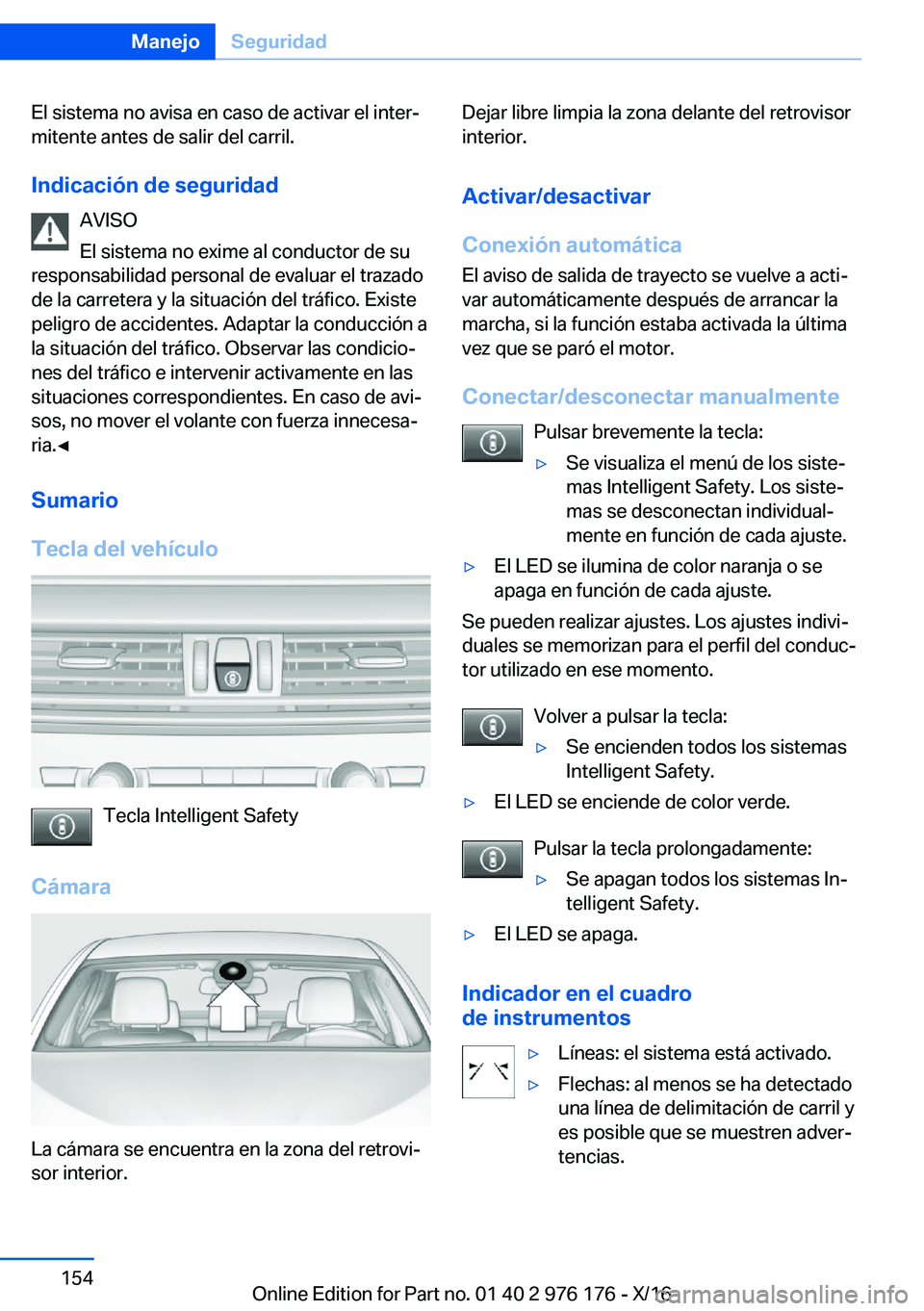BMW X5 M 2017  Manuales de Empleo (in Spanish) �E�l� �s�i�s�t�e�m�a� �n�o� �a�v�i�s�a� �e�n� �c�a�s�o� �d�e� �a�c�t�i�v�a�r� �e�l� �i�n�t�e�rª
�m�i�t�e�n�t�e� �a�n�t�e�s� �d�e� �s�a�l�i�r� �d�e�l� �c�a�r�r�i�l�.
�I�n�d�i�c�a�c�i�