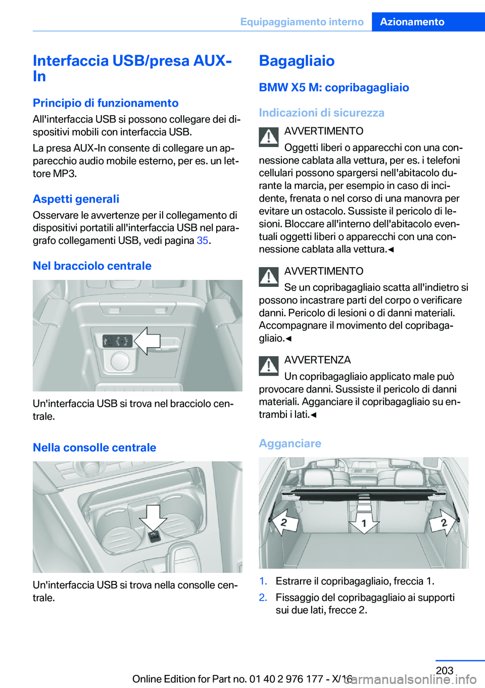 BMW X5 M 2017  Libretti Di Uso E manutenzione (in Italian) �I�n�t�e�r�f�a�c�c�i�a��U�S�B�/�p�r�e�s�a��A�U�X�-
�I�n
�P�r�i�n�c�i�p�i�o��d�i��f�u�n�z�i�o�n�a�m�e�n�t�o
�A�l�l�'�i�n�t�e�r�f�a�c�c�i�a� �U�S�B� �s�i� �p�o�s�s�o�n�o� �c�o�l�l�e�g�a�r�e� �d�