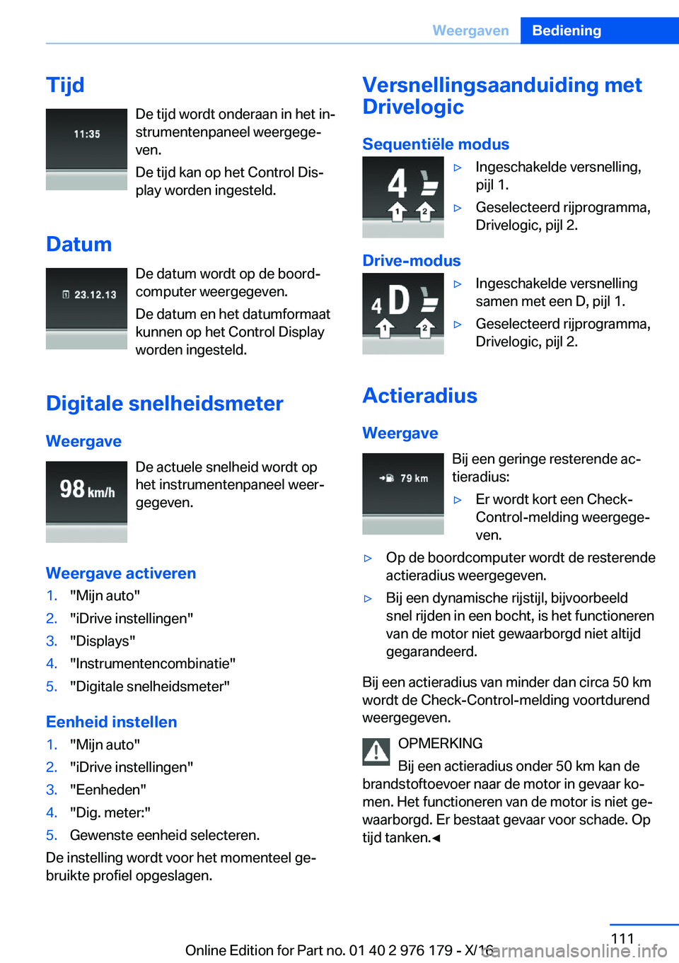 BMW X5 M 2017  Instructieboekjes (in Dutch) �T�i�j�d�D�e� �t�i�j�d� �w�o�r�d�t� �o�n�d�e�r�a�a�n� �i�n� �h�e�t� �i�nj
�s�t�r�u�m�e�n�t�e�n�p�a�n�e�e�l� �w�e�e�r�g�e�g�ej
�v�e�n�.
�D�e� �t�i�j�d� �k�a�n� �o�p� �h�e�t� �C�o�n�t�r�o�l� �D�i�sj
