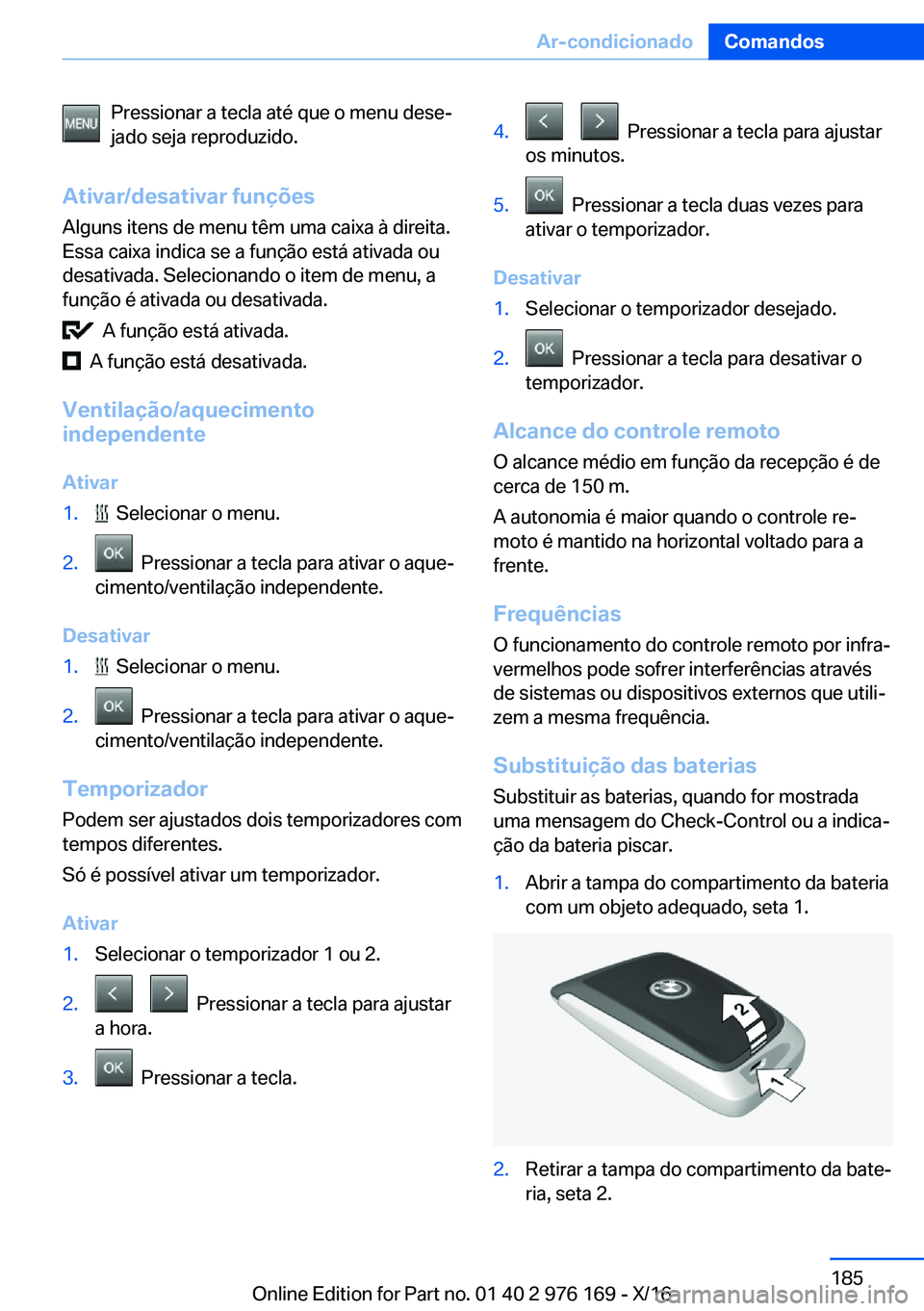 BMW X5 M 2017  Manual do condutor (in Portuguese) �P�r�e�s�s�i�o�n�a�r� �a� �t�e�c�l�a� �a�t�é� �q�u�e� �o� �m�e�n�u� �d�e�s�eª
�j�a�d�o� �s�e�j�a� �r�e�p�r�o�d�u�z�i�d�o�.
�A�t�i�v�a�r�/�d�e�s�a�t�i�v�a�r��f�u�n�