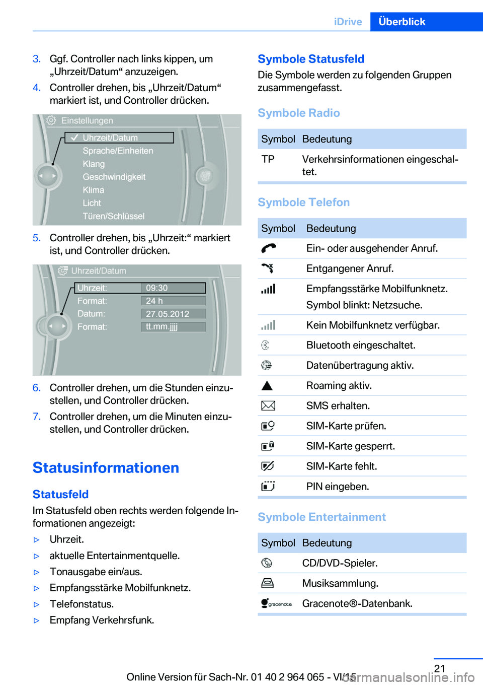 BMW X5 M 2016 Betriebsanleitungen (in German) 3.Ggf. Controller nach links kippen, um
„Uhrzeit/Datum“ anzuzeigen.4.Controller drehen, bis „Uhrzeit/Datum“
markiert ist, und Controller drücken.5.Controller drehen, bis „Uhrzeit:“ markie BMW X5 M 2016 Betriebsanleitungen (in German) 3.Ggf. Controller nach links kippen, um
„Uhrzeit/Datum“ anzuzeigen.4.Controller drehen, bis „Uhrzeit/Datum“
markiert ist, und Controller drücken.5.Controller drehen, bis „Uhrzeit:“ markie
