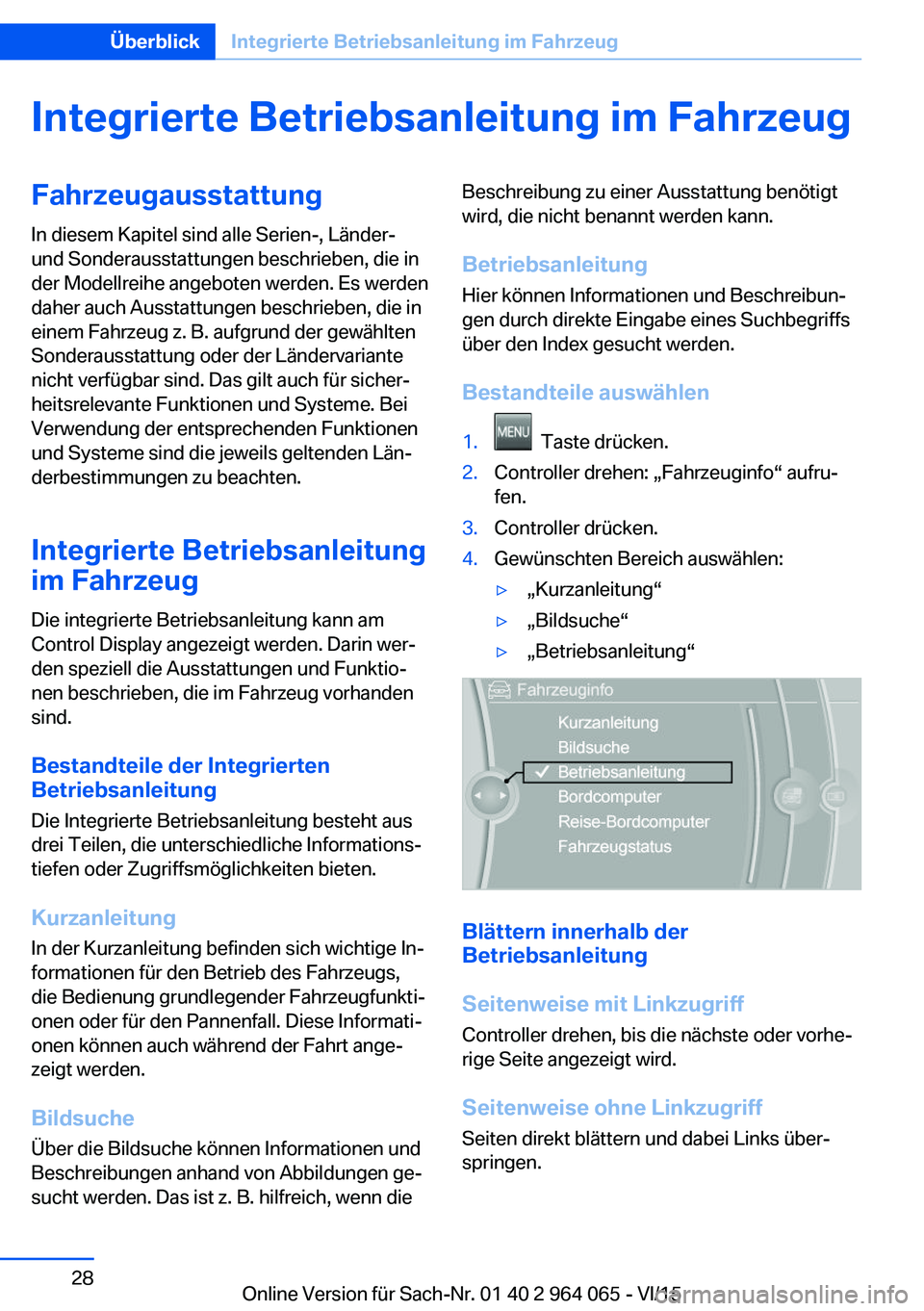 BMW X5 M 2016 Betriebsanleitungen (in German) Integrierte Betriebsanleitung im FahrzeugFahrzeugausstattung
In diesem Kapitel sind alle Serien-, Länder-
und Sonderausstattungen beschrieben, die in
der Modellreihe angeboten werden. Es werden
daher BMW X5 M 2016 Betriebsanleitungen (in German) Integrierte Betriebsanleitung im FahrzeugFahrzeugausstattung
In diesem Kapitel sind alle Serien-, Länder-
und Sonderausstattungen beschrieben, die in
der Modellreihe angeboten werden. Es werden
daher