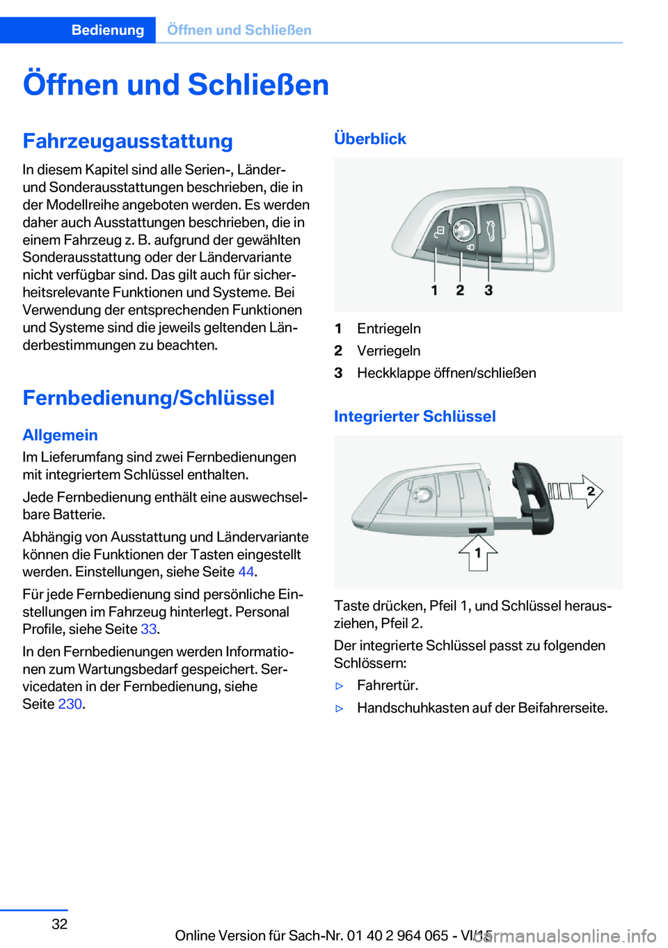 BMW X5 M 2016 Betriebsanleitungen (in German) Öffnen und SchließenFahrzeugausstattung
In diesem Kapitel sind alle Serien-, Länder-
und Sonderausstattungen beschrieben, die in
der Modellreihe angeboten werden. Es werden
daher auch Ausstattungen BMW X5 M 2016 Betriebsanleitungen (in German) Öffnen und SchließenFahrzeugausstattung
In diesem Kapitel sind alle Serien-, Länder-
und Sonderausstattungen beschrieben, die in
der Modellreihe angeboten werden. Es werden
daher auch Ausstattungen