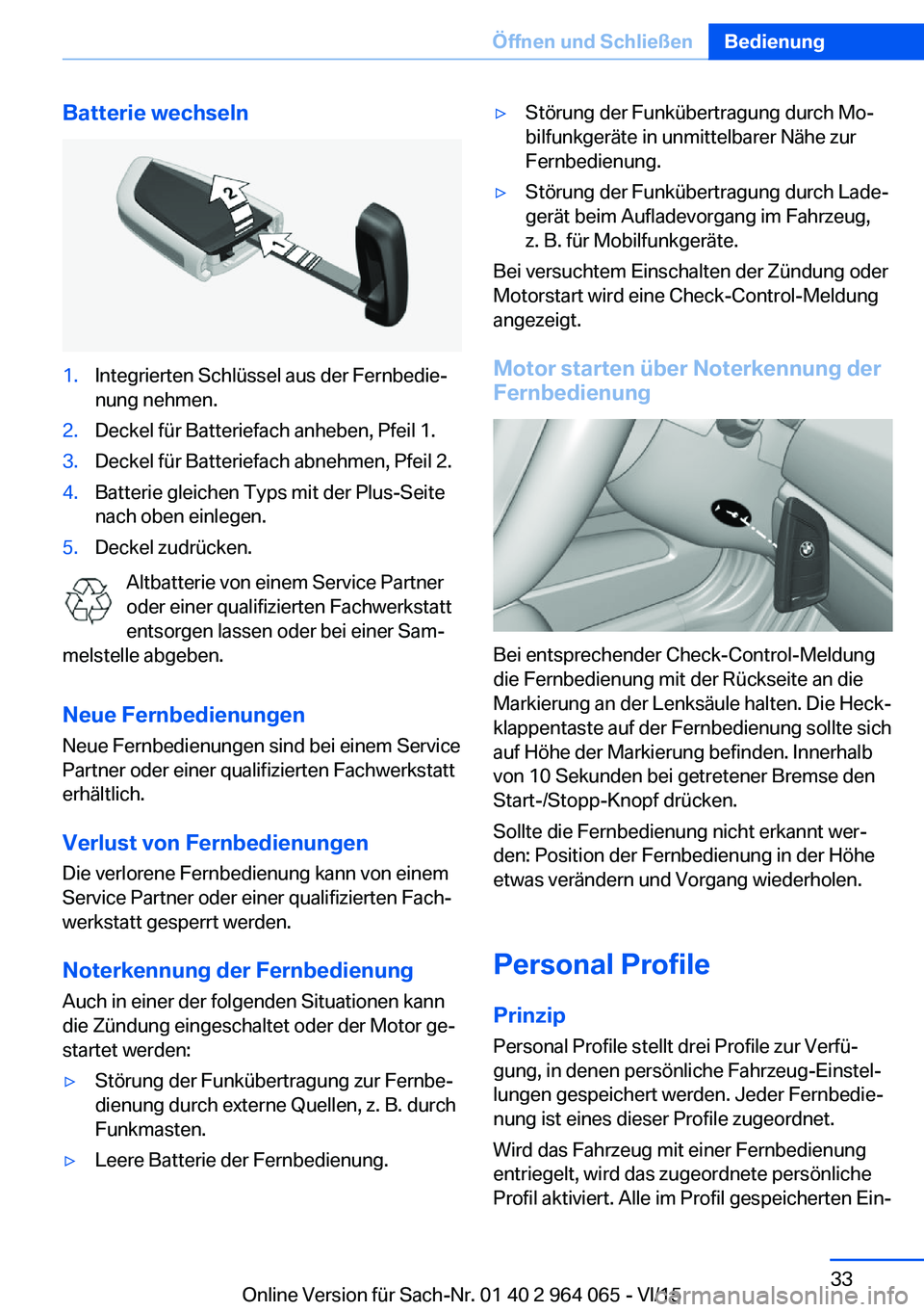 BMW X5 M 2016 Betriebsanleitungen (in German) Batterie wechseln1.Integrierten Schlüssel aus der Fernbedie‐
nung nehmen.2.Deckel für Batteriefach anheben, Pfeil 1.3.Deckel für Batteriefach abnehmen, Pfeil 2.4.Batterie gleichen Typs mit der Pl BMW X5 M 2016 Betriebsanleitungen (in German) Batterie wechseln1.Integrierten Schlüssel aus der Fernbedie‐
nung nehmen.2.Deckel für Batteriefach anheben, Pfeil 1.3.Deckel für Batteriefach abnehmen, Pfeil 2.4.Batterie gleichen Typs mit der Pl