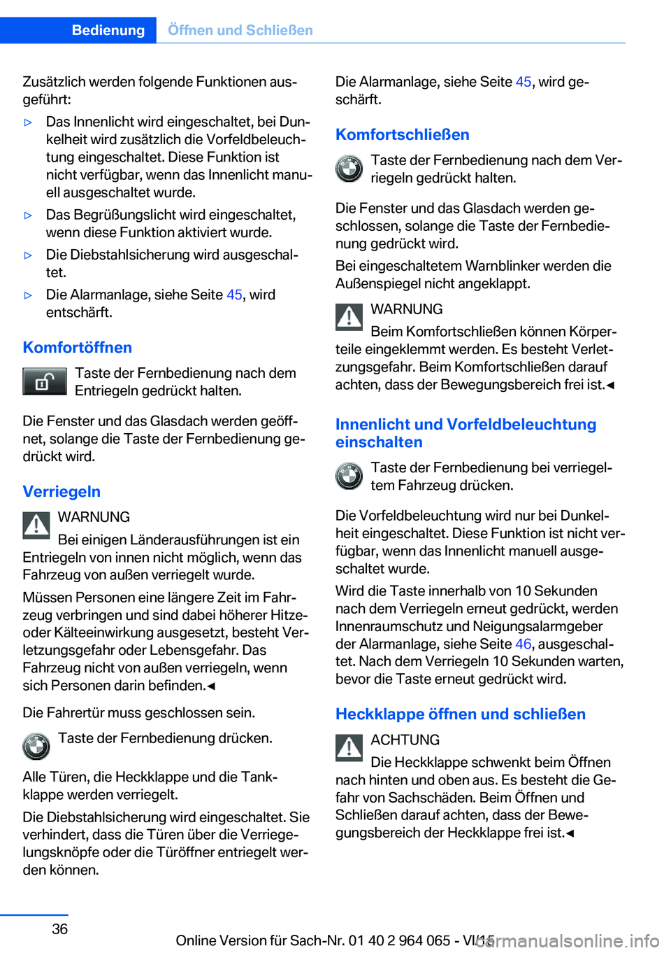 BMW X5 M 2016 Betriebsanleitungen (in German) Zusätzlich werden folgende Funktionen aus‐
geführt:▷Das Innenlicht wird eingeschaltet, bei Dun‐
kelheit wird zusätzlich die Vorfeldbeleuch‐
tung eingeschaltet. Diese Funktion ist
nicht verf BMW X5 M 2016 Betriebsanleitungen (in German) Zusätzlich werden folgende Funktionen aus‐
geführt:▷Das Innenlicht wird eingeschaltet, bei Dun‐
kelheit wird zusätzlich die Vorfeldbeleuch‐
tung eingeschaltet. Diese Funktion ist
nicht verf