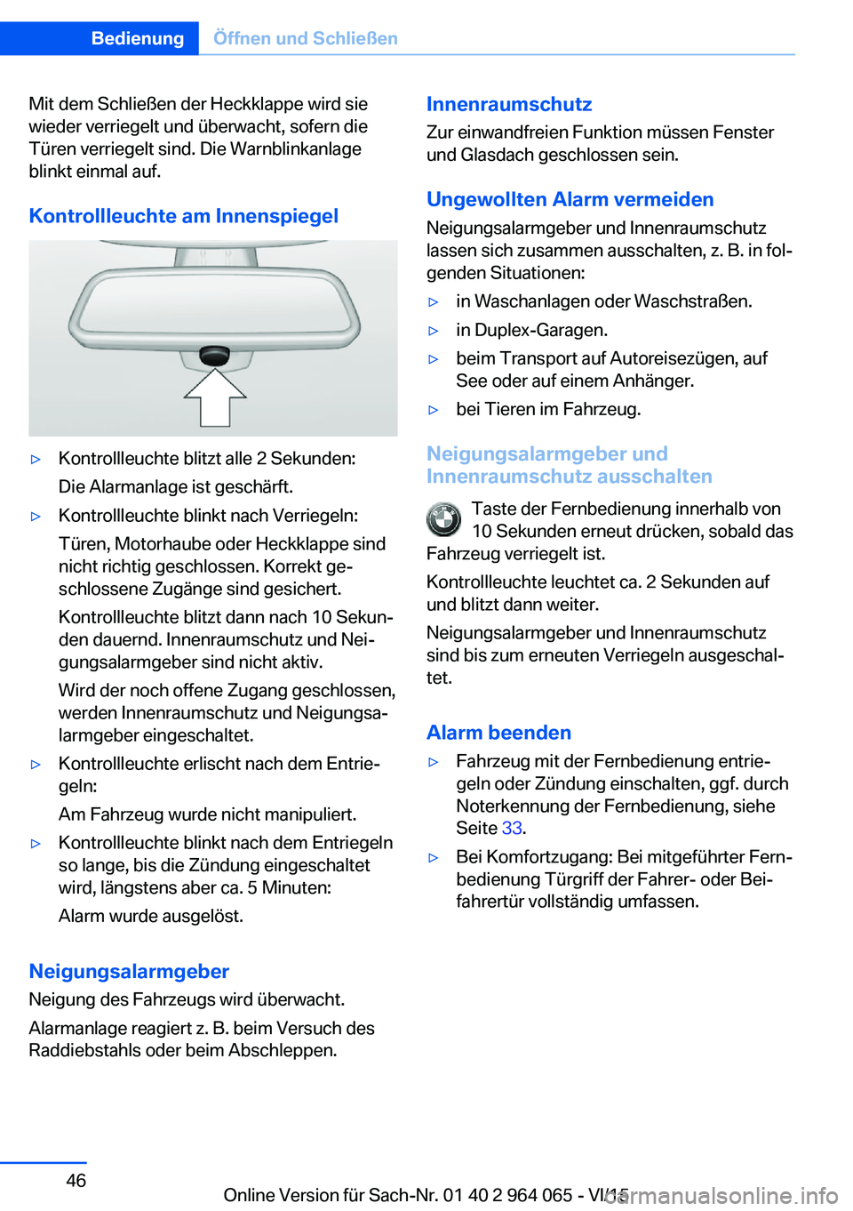 BMW X5 M 2016 Betriebsanleitungen (in German) Mit dem Schließen der Heckklappe wird sie
wieder verriegelt und überwacht, sofern die
Türen verriegelt sind. Die Warnblinkanlage
blinkt einmal auf.
Kontrollleuchte am Innenspiegel▷Kontrollleuchte BMW X5 M 2016 Betriebsanleitungen (in German) Mit dem Schließen der Heckklappe wird sie
wieder verriegelt und überwacht, sofern die
Türen verriegelt sind. Die Warnblinkanlage
blinkt einmal auf.
Kontrollleuchte am Innenspiegel▷Kontrollleuchte
