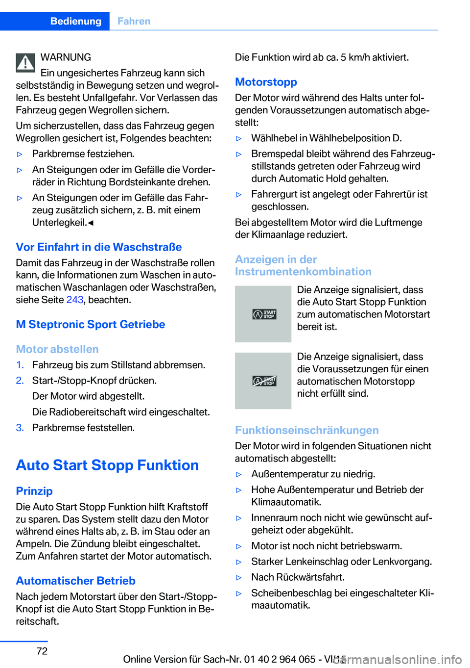 BMW X5 M 2016 Betriebsanleitungen (in German) WARNUNG
Ein ungesichertes Fahrzeug kann sich
selbstständig in Bewegung setzen und wegrol‐
len. Es besteht Unfallgefahr. Vor Verlassen das
Fahrzeug gegen Wegrollen sichern.
Um sicherzustellen, dass BMW X5 M 2016 Betriebsanleitungen (in German) WARNUNG
Ein ungesichertes Fahrzeug kann sich
selbstständig in Bewegung setzen und wegrol‐
len. Es besteht Unfallgefahr. Vor Verlassen das
Fahrzeug gegen Wegrollen sichern.
Um sicherzustellen, dass
