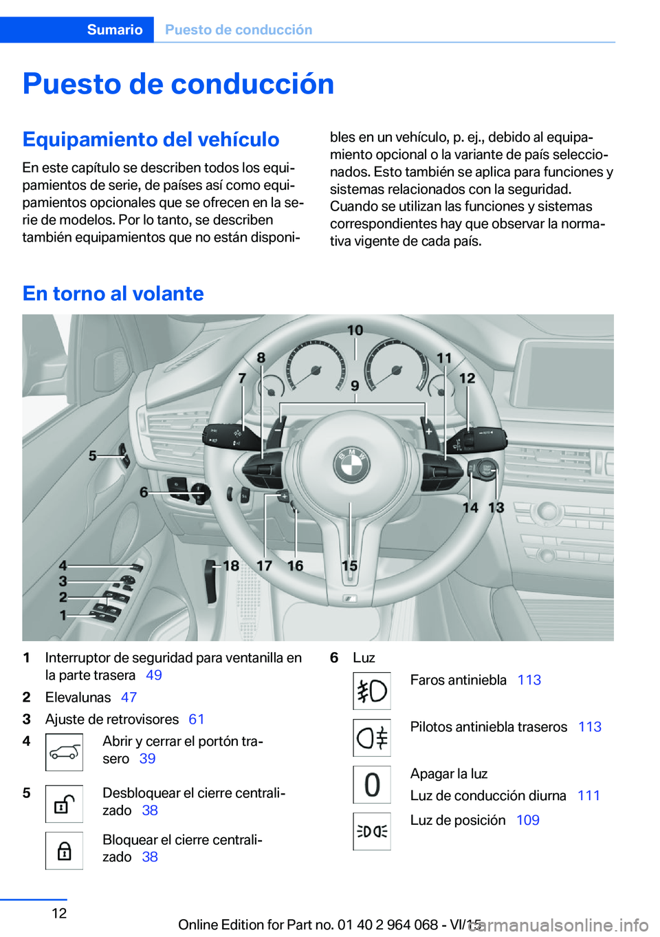 BMW X5 M 2016  Manuales de Empleo (in Spanish) Puesto de conducciónEquipamiento del vehículo
En este capítulo se describen todos los equi‐
pamientos de serie, de países así como equi‐
pamientos opcionales que se ofrecen en la se‐
rie de