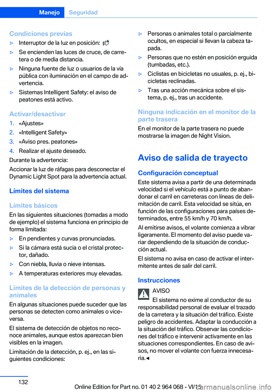 BMW X5 M 2016  Manuales de Empleo (in Spanish) Condiciones previas▷Interruptor de la luz en posición:   ▷Se encienden las luces de cruce, de carre‐
tera o de media distancia.▷Ninguna fuente de luz o usuarios de la vía
pública con ilumin
