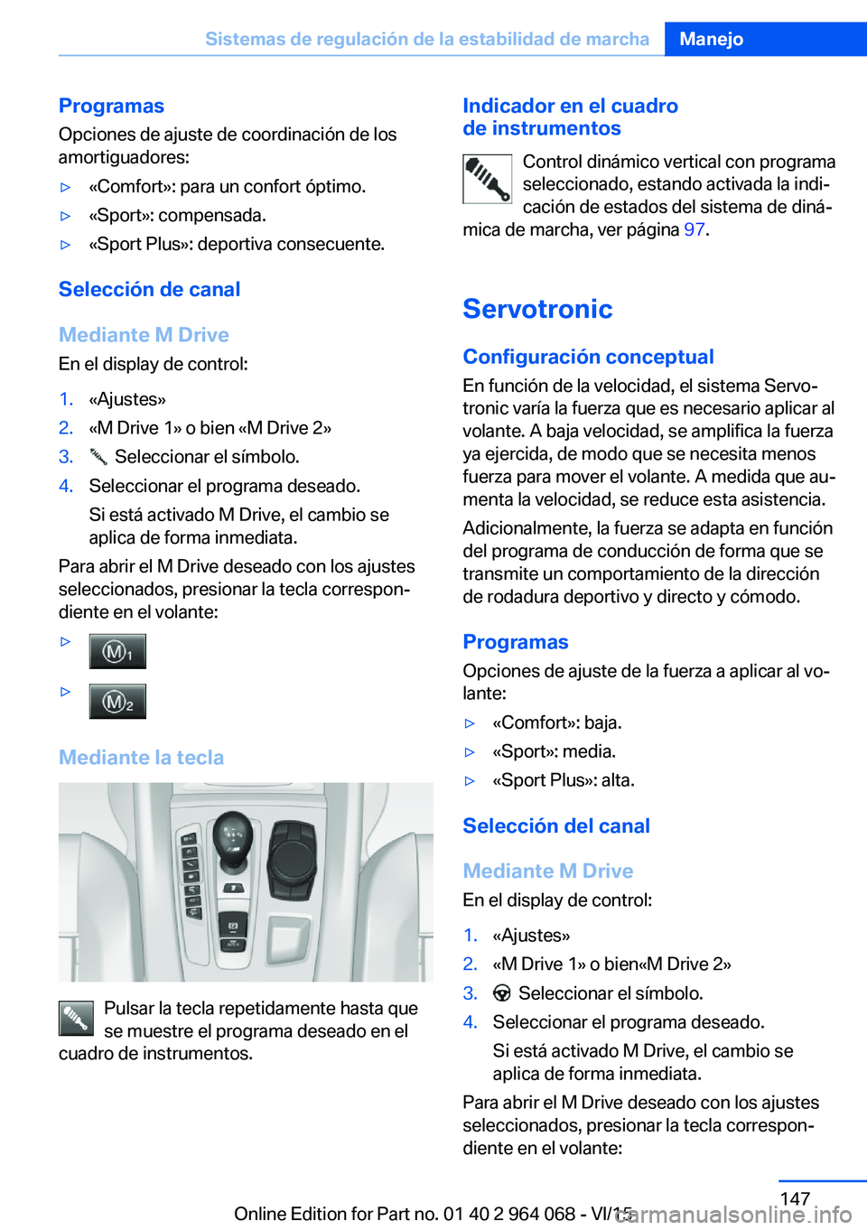 BMW X5 M 2016  Manuales de Empleo (in Spanish) ProgramasOpciones de ajuste de coordinación de los
amortiguadores:▷«Comfort»: para un confort óptimo.▷«Sport»: compensada.▷«Sport Plus»: deportiva consecuente.
Selección de canal
Median