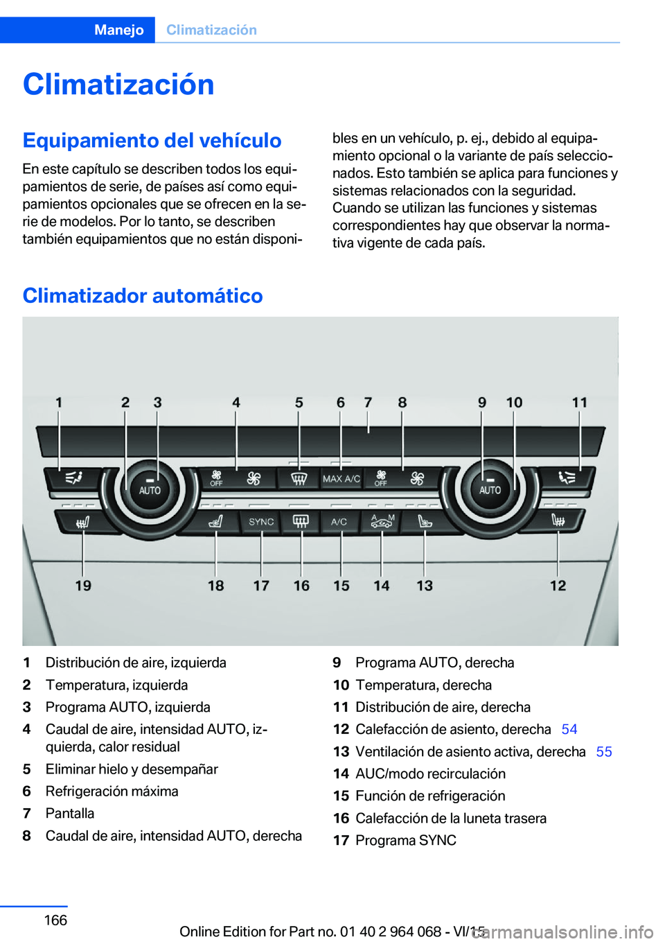 BMW X5 M 2016  Manuales de Empleo (in Spanish) ClimatizaciónEquipamiento del vehículo
En este capítulo se describen todos los equi‐
pamientos de serie, de países así como equi‐
pamientos opcionales que se ofrecen en la se‐
rie de modelo