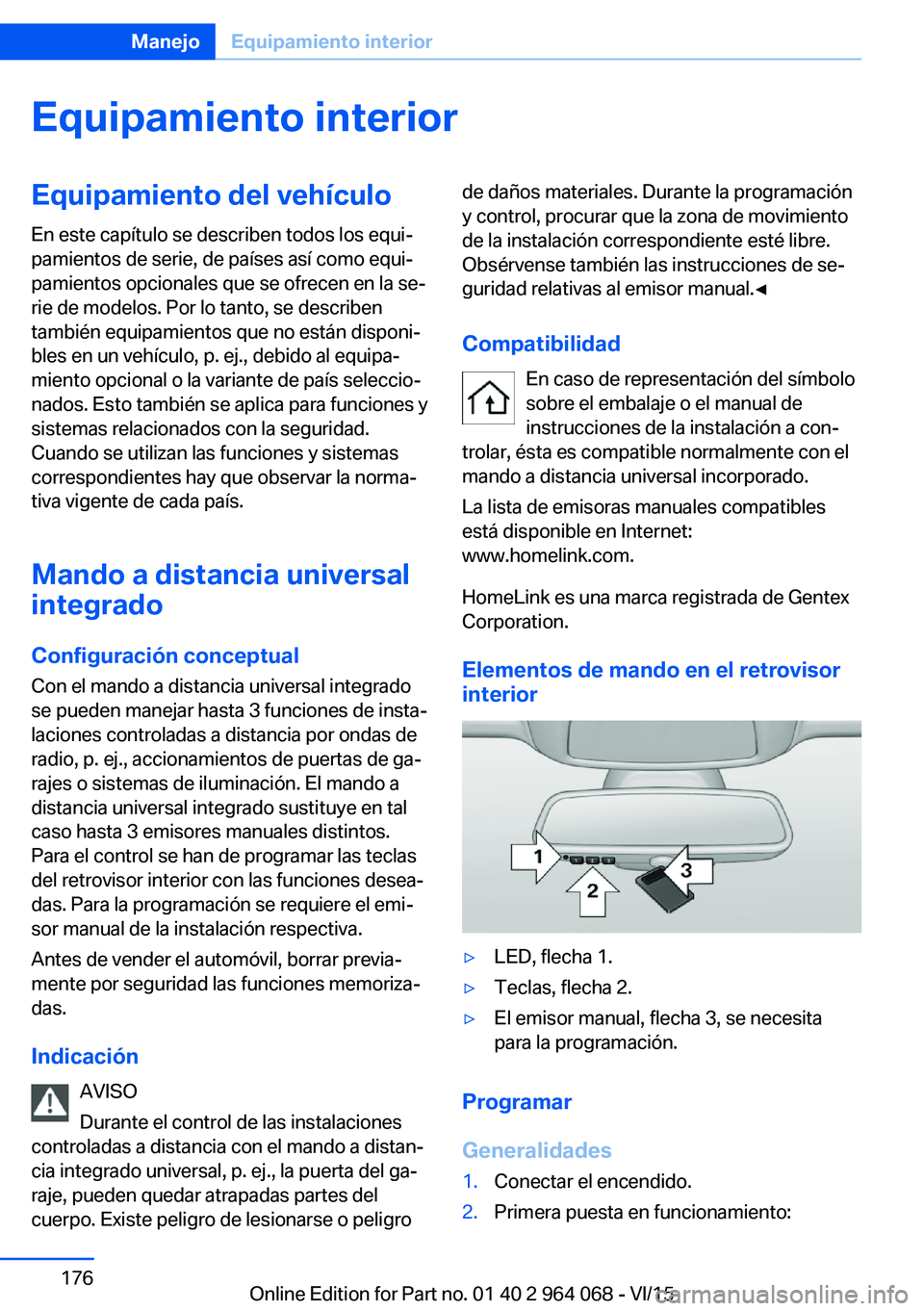 BMW X5 M 2016  Manuales de Empleo (in Spanish) Equipamiento interiorEquipamiento del vehículo
En este capítulo se describen todos los equi‐
pamientos de serie, de países así como equi‐
pamientos opcionales que se ofrecen en la se‐
rie de