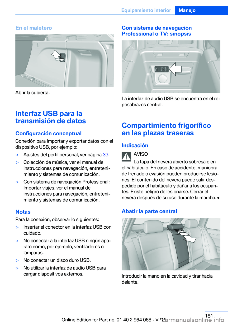 BMW X5 M 2016  Manuales de Empleo (in Spanish) En el maletero
Abrir la cubierta.Interfaz USB para la
transmisión de datos
Configuración conceptual
Conexión para importar y exportar datos con el
dispositivo USB, por ejemplo:
▷Ajustes del perfi