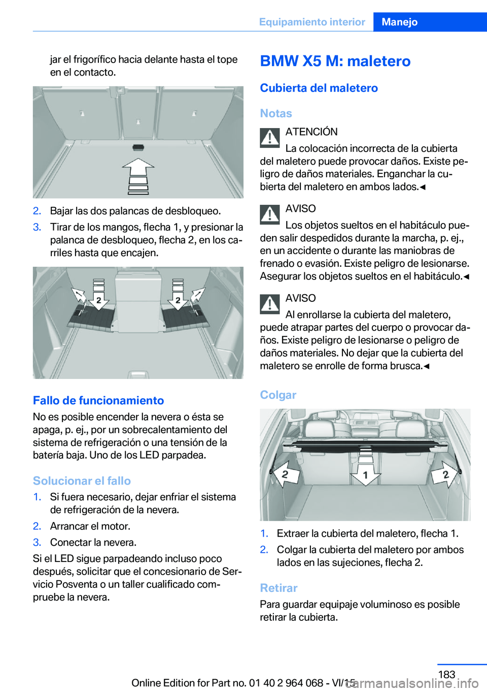BMW X5 M 2016  Manuales de Empleo (in Spanish) jar el frigorífico hacia delante hasta el tope
en el contacto.2.Bajar las dos palancas de desbloqueo.3.Tirar de los mangos, flecha 1, y presionar la
palanca de desbloqueo, flecha 2, en los ca‐
rril