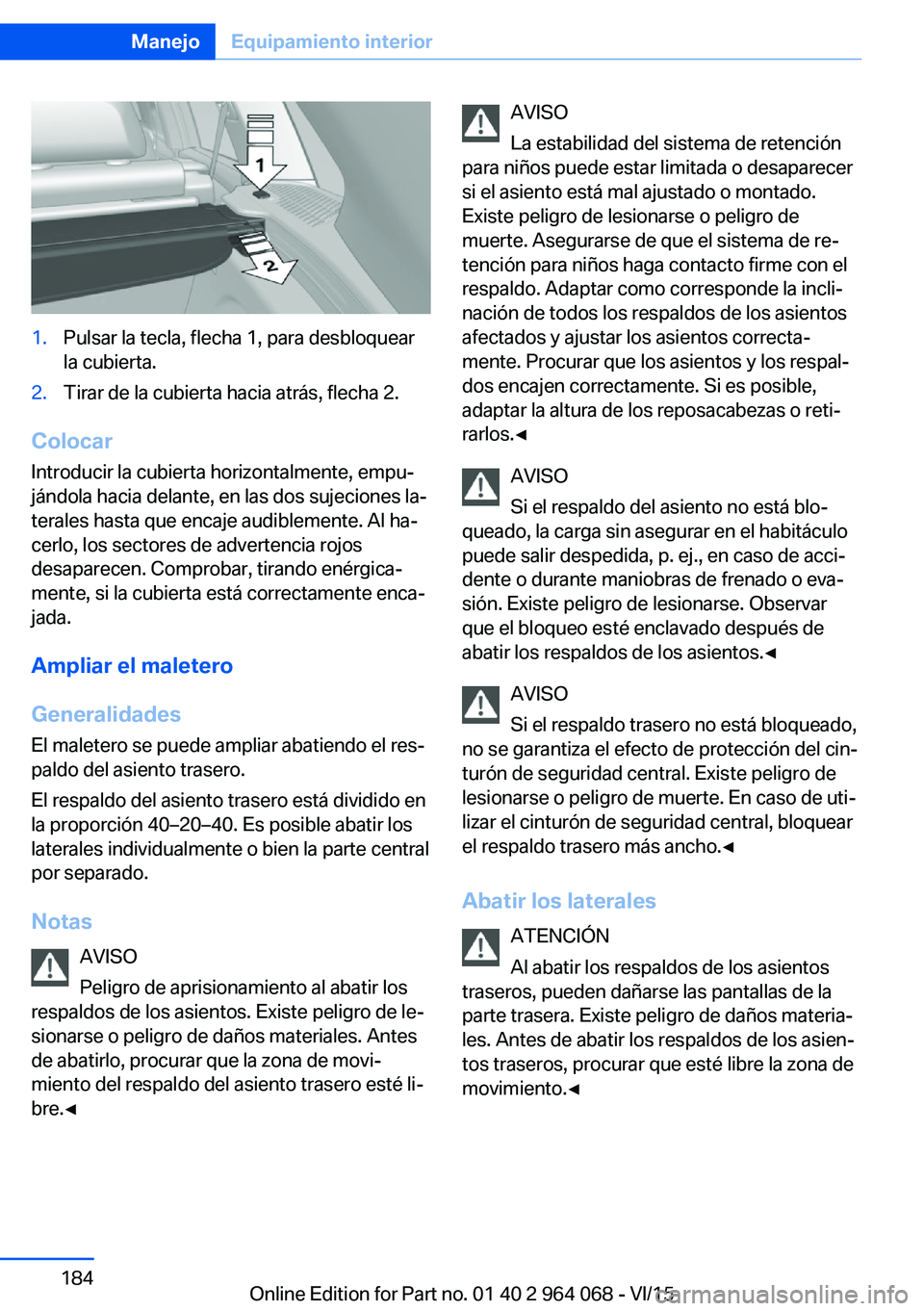 BMW X5 M 2016  Manuales de Empleo (in Spanish) 1.Pulsar la tecla, flecha 1, para desbloquear
la cubierta.2.Tirar de la cubierta hacia atrás, flecha 2.
Colocar
Introducir la cubierta horizontalmente, empu‐
jándola hacia delante, en las dos suje
