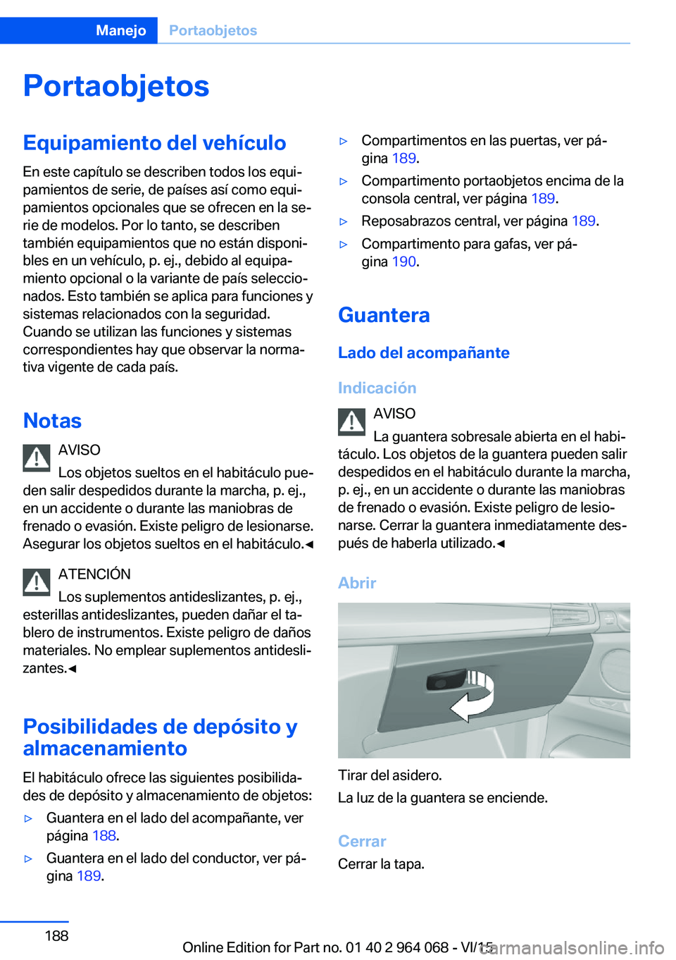 BMW X5 M 2016  Manuales de Empleo (in Spanish) PortaobjetosEquipamiento del vehículo
En este capítulo se describen todos los equi‐
pamientos de serie, de países así como equi‐
pamientos opcionales que se ofrecen en la se‐
rie de modelos.