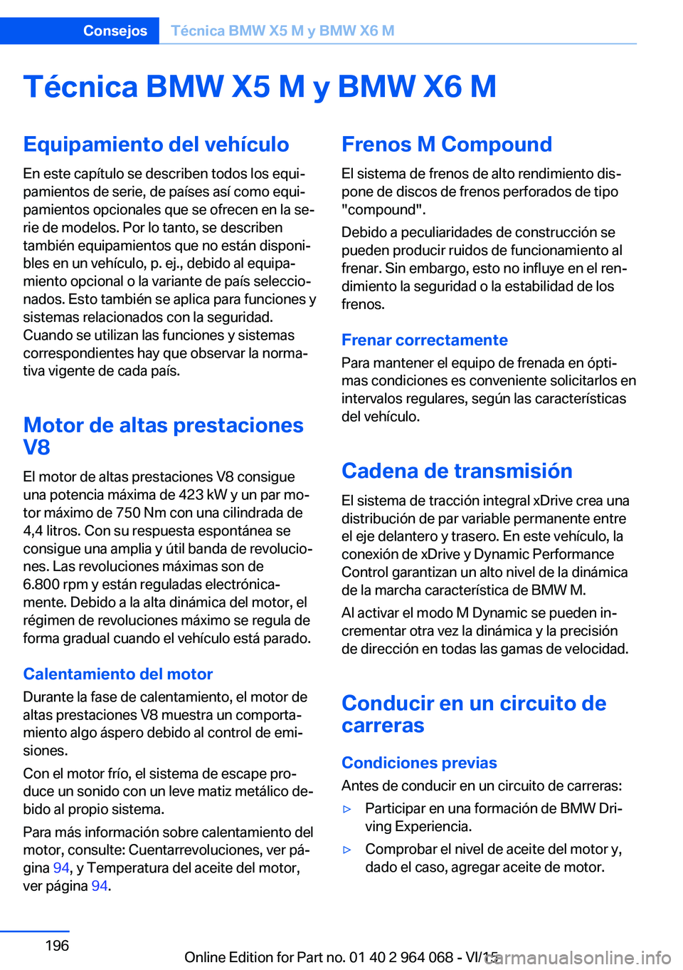 BMW X5 M 2016  Manuales de Empleo (in Spanish) Técnica BMW X5 M y BMW X6 MEquipamiento del vehículoEn este capítulo se describen todos los equi‐
pamientos de serie, de países así como equi‐
pamientos opcionales que se ofrecen en la se‐
