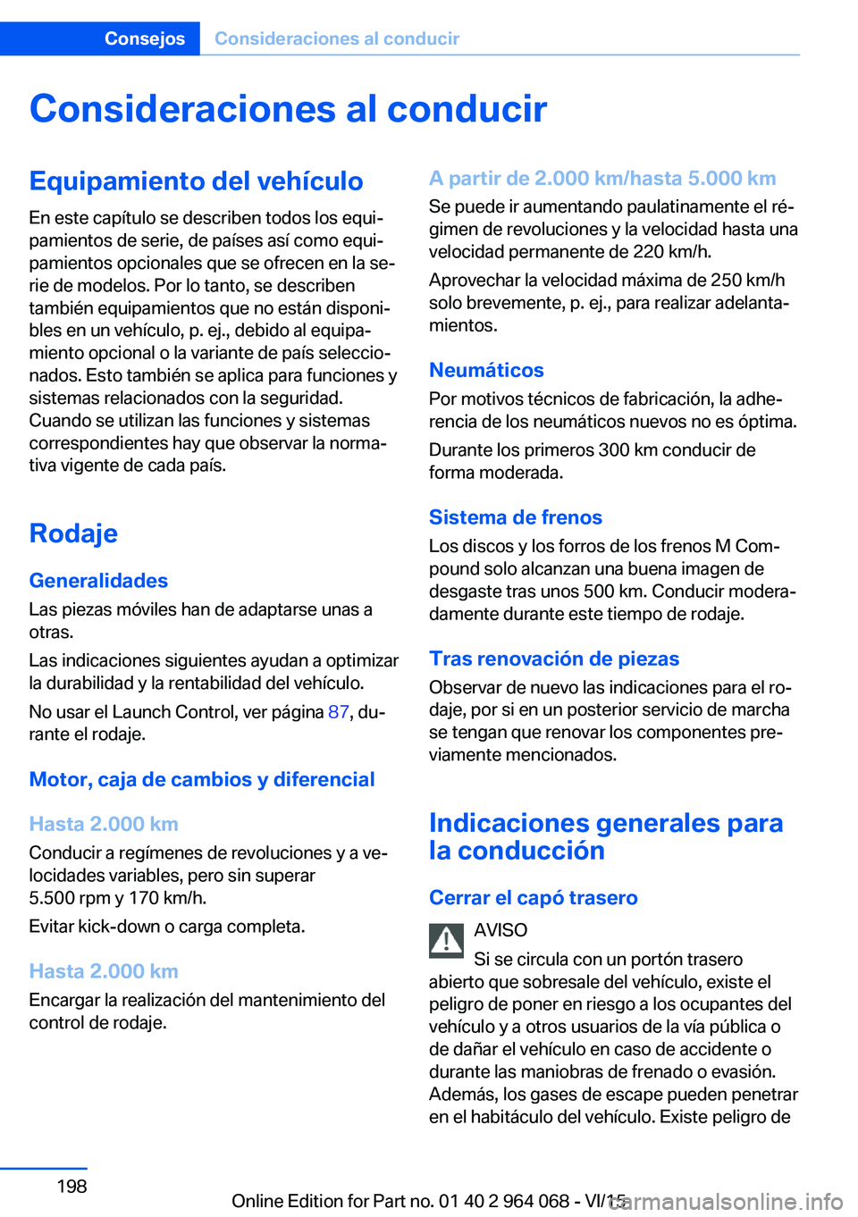 BMW X5 M 2016  Manuales de Empleo (in Spanish) Consideraciones al conducirEquipamiento del vehículo
En este capítulo se describen todos los equi‐
pamientos de serie, de países así como equi‐
pamientos opcionales que se ofrecen en la se‐
