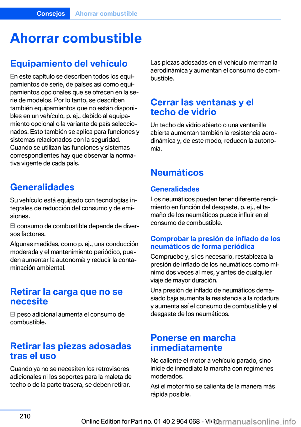 BMW X5 M 2016  Manuales de Empleo (in Spanish) Ahorrar combustibleEquipamiento del vehículo
En este capítulo se describen todos los equi‐
pamientos de serie, de países así como equi‐
pamientos opcionales que se ofrecen en la se‐
rie de m