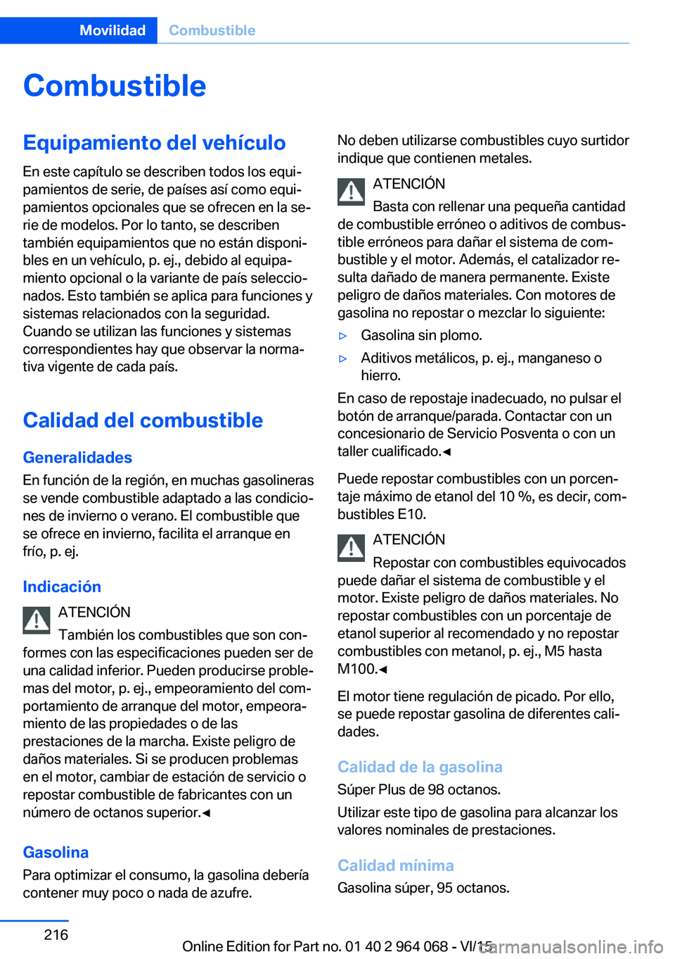 BMW X5 M 2016  Manuales de Empleo (in Spanish) CombustibleEquipamiento del vehículoEn este capítulo se describen todos los equi‐
pamientos de serie, de países así como equi‐
pamientos opcionales que se ofrecen en la se‐
rie de modelos. P