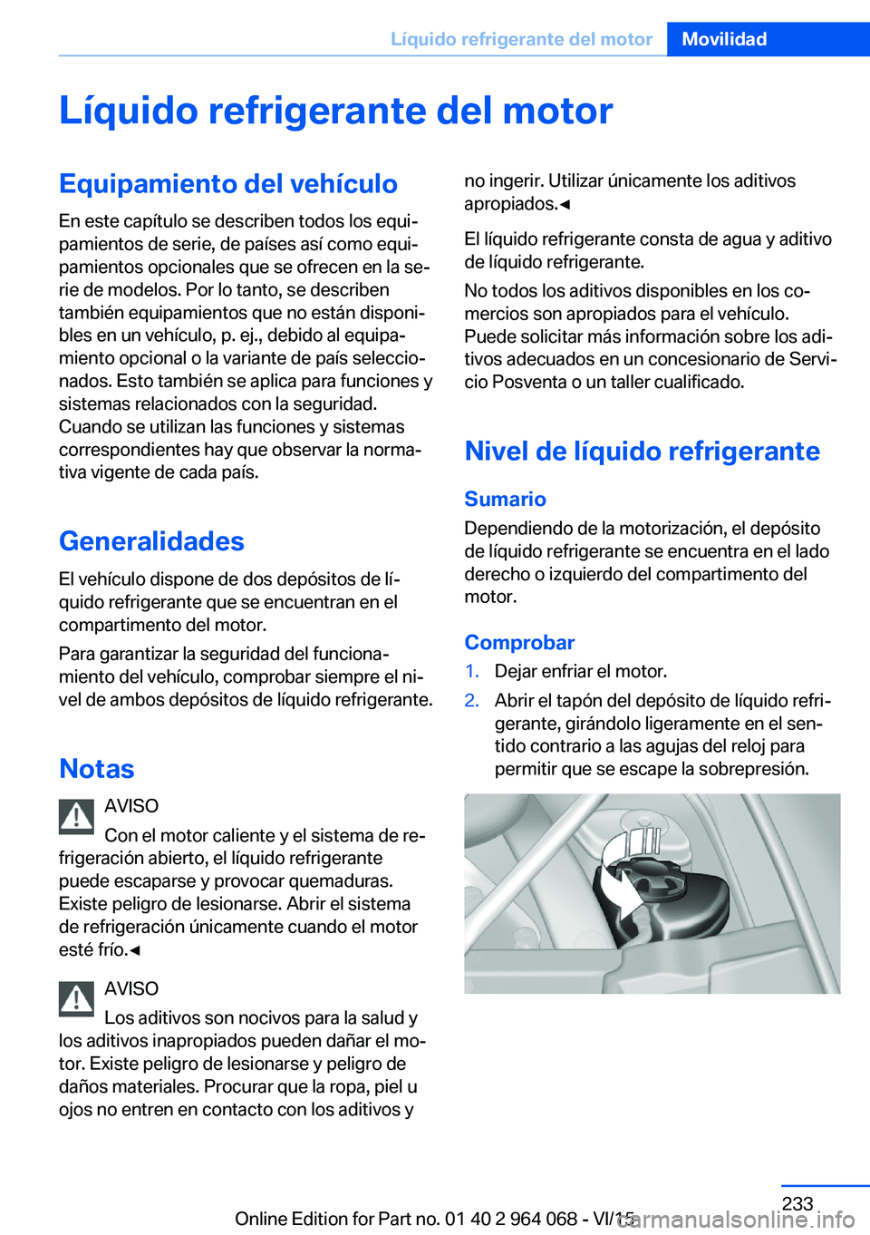 BMW X5 M 2016  Manuales de Empleo (in Spanish) Líquido refrigerante del motorEquipamiento del vehículo
En este capítulo se describen todos los equi‐
pamientos de serie, de países así como equi‐
pamientos opcionales que se ofrecen en la se