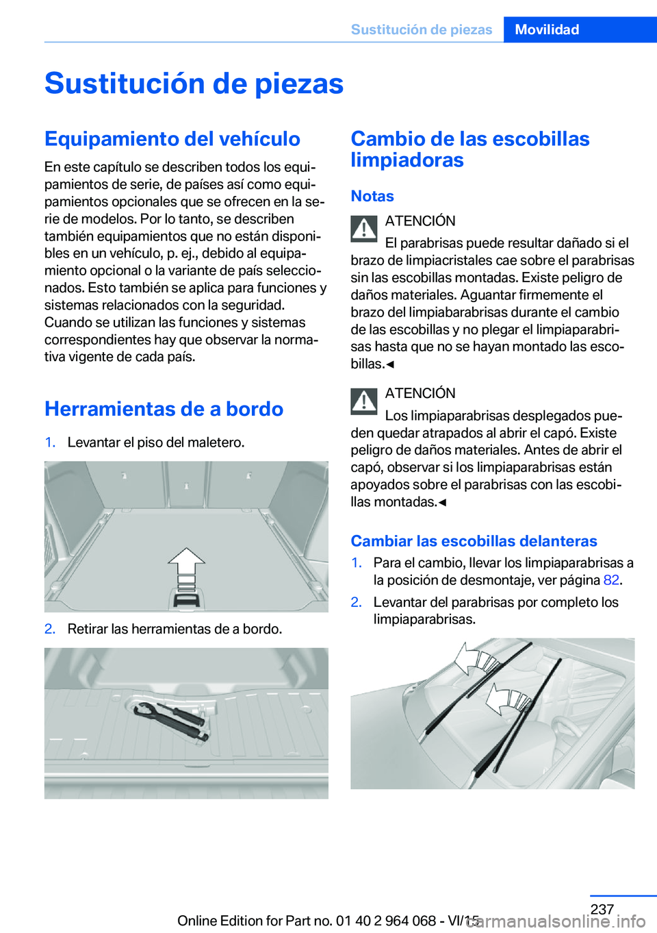 BMW X5 M 2016  Manuales de Empleo (in Spanish) Sustitución de piezasEquipamiento del vehículoEn este capítulo se describen todos los equi‐
pamientos de serie, de países así como equi‐
pamientos opcionales que se ofrecen en la se‐
rie de