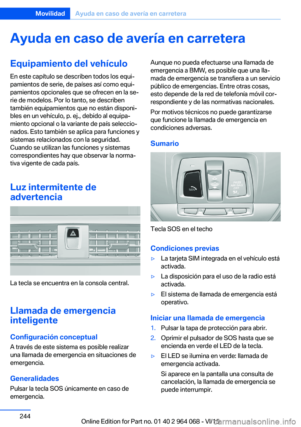 BMW X5 M 2016  Manuales de Empleo (in Spanish) Ayuda en caso de avería en carreteraEquipamiento del vehículo
En este capítulo se describen todos los equi‐
pamientos de serie, de países así como equi‐
pamientos opcionales que se ofrecen en